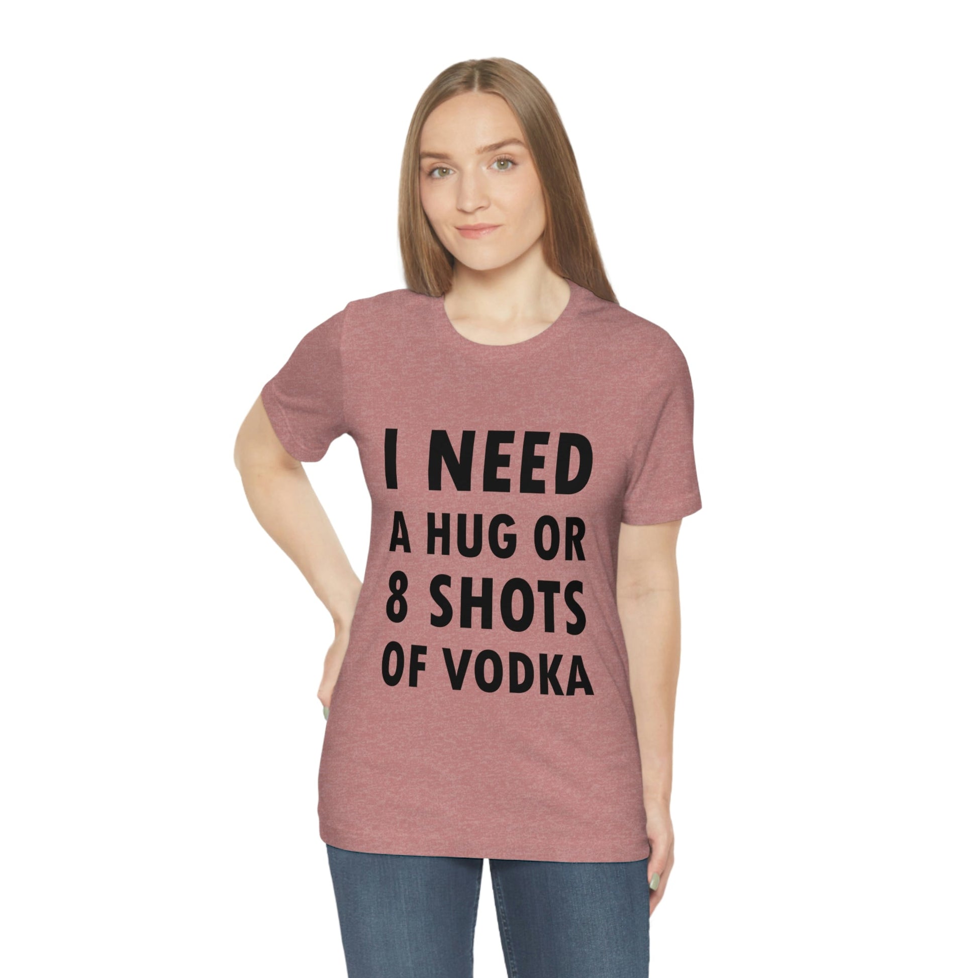 I Need a Hug or 8 Shorts of Vodka Bar Lovers Slogans Unisex Jersey Short Sleeve T-Shirt Ichaku [Perfect Gifts Selection]