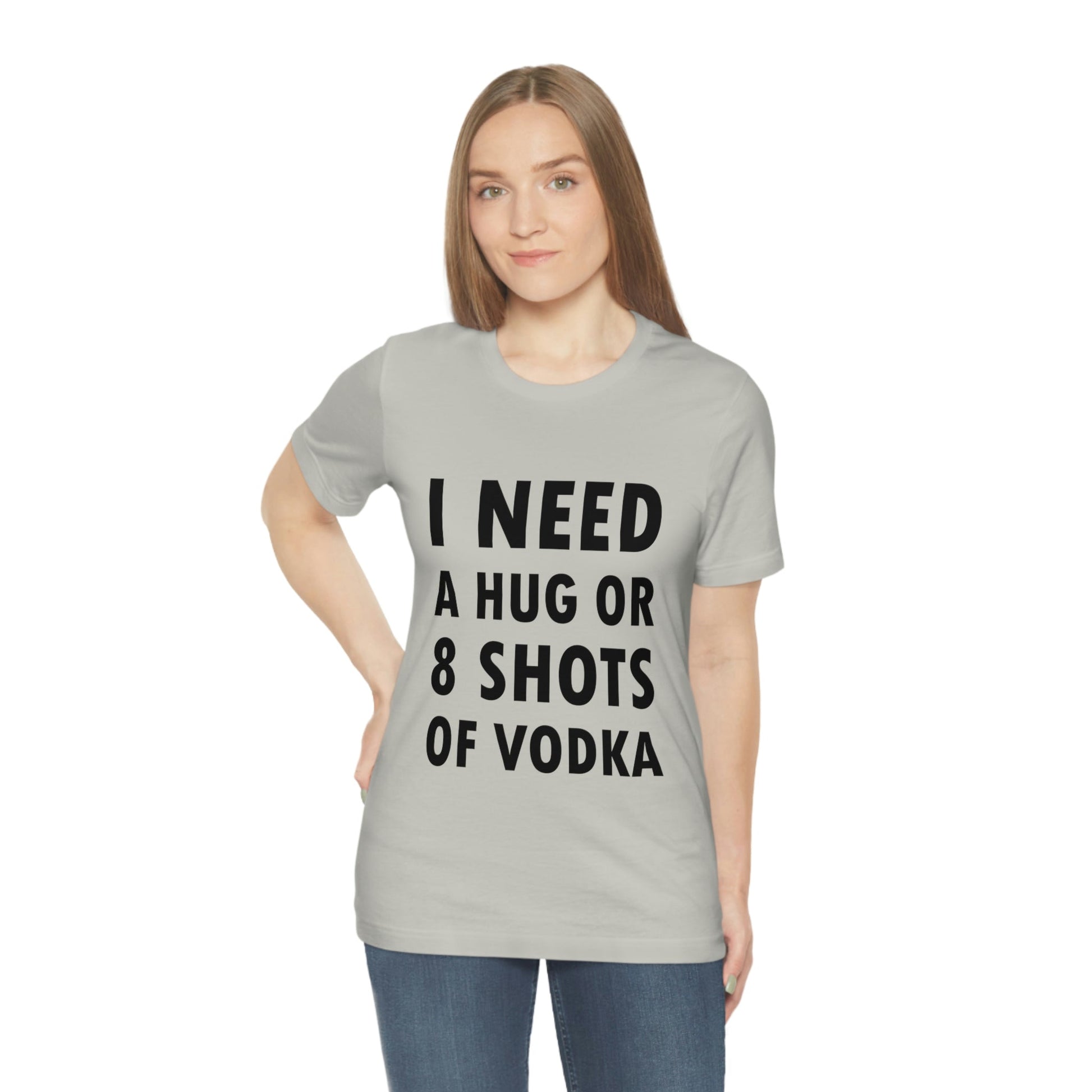 I Need a Hug or 8 Shorts of Vodka Bar Lovers Slogans Unisex Jersey Short Sleeve T-Shirt Ichaku [Perfect Gifts Selection]