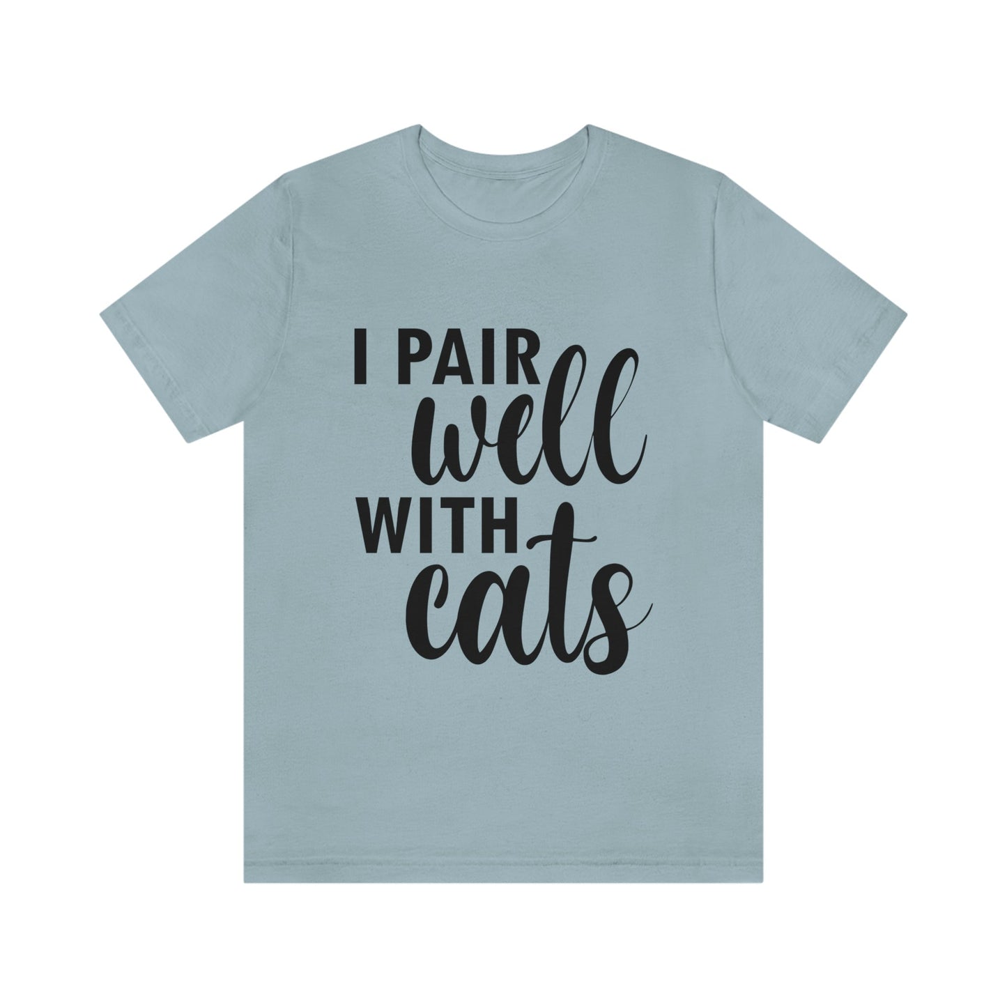 I Pair Well With Cats Funny Cat Meme Quotes Unisex Jersey Short Sleeve T-Shirt Ichaku [Perfect Gifts Selection]