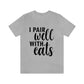 I Pair Well With Cats Funny Cat Meme Quotes Unisex Jersey Short Sleeve T-Shirt Ichaku [Perfect Gifts Selection]