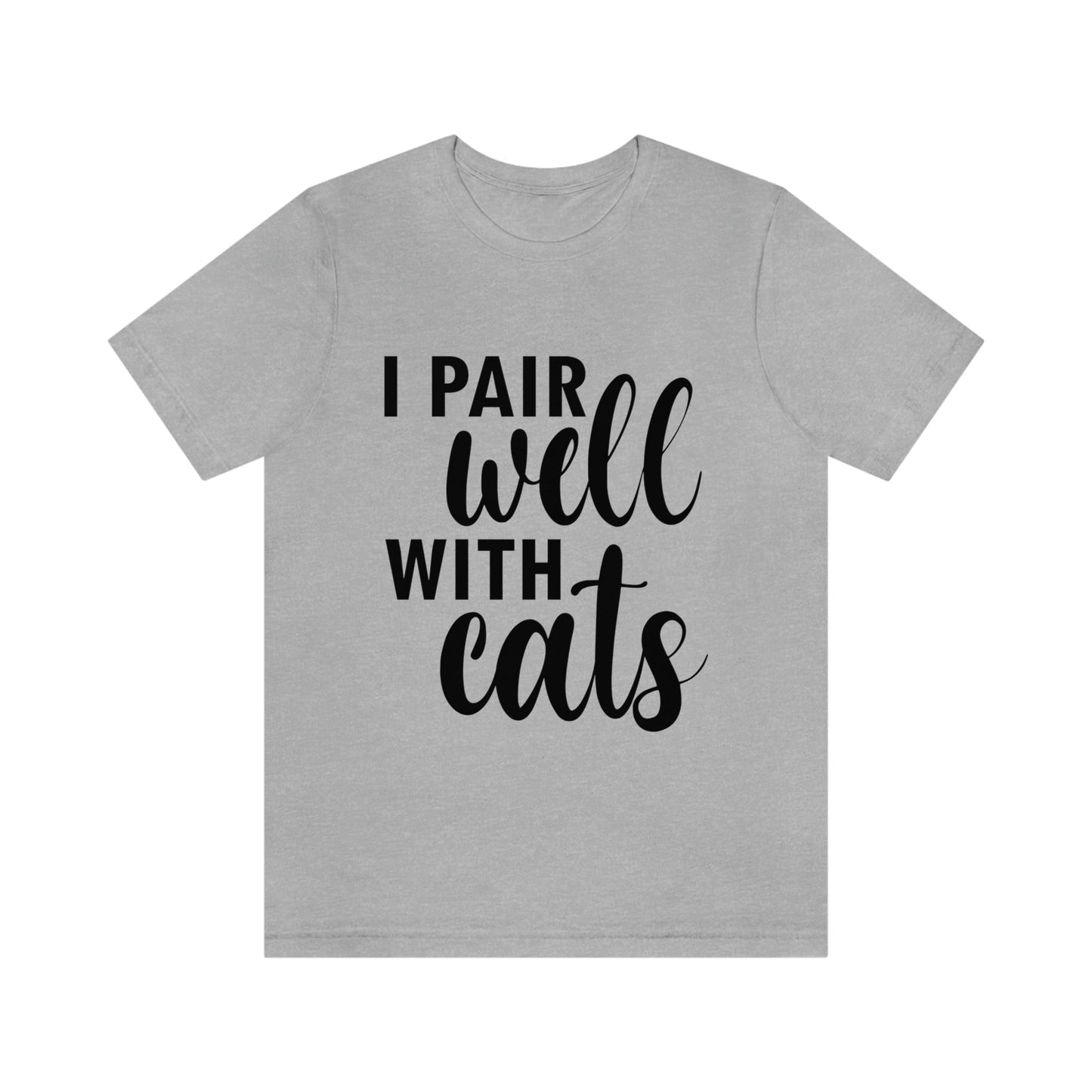 I Pair Well With Cats Funny Cat Meme Quotes Unisex Jersey Short Sleeve T-Shirt Ichaku [Perfect Gifts Selection]