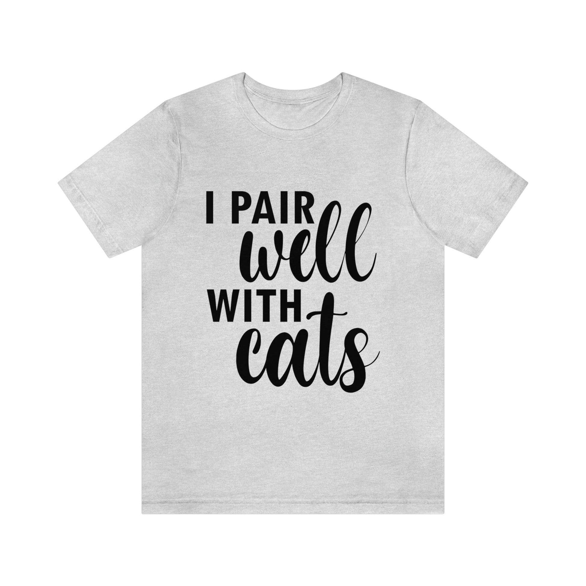 I Pair Well With Cats Funny Cat Meme Quotes Unisex Jersey Short Sleeve T-Shirt Ichaku [Perfect Gifts Selection]