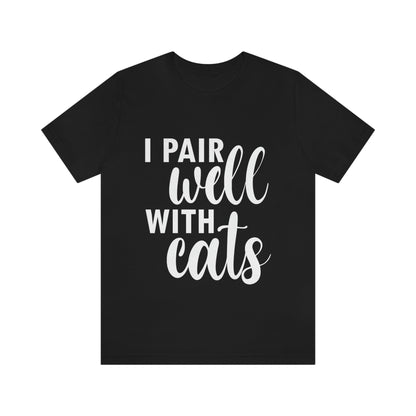 I Pair Well With Cats Funny Cat Meme Quotes White Text Unisex Jersey Short Sleeve T-Shirt Ichaku [Perfect Gifts Selection]