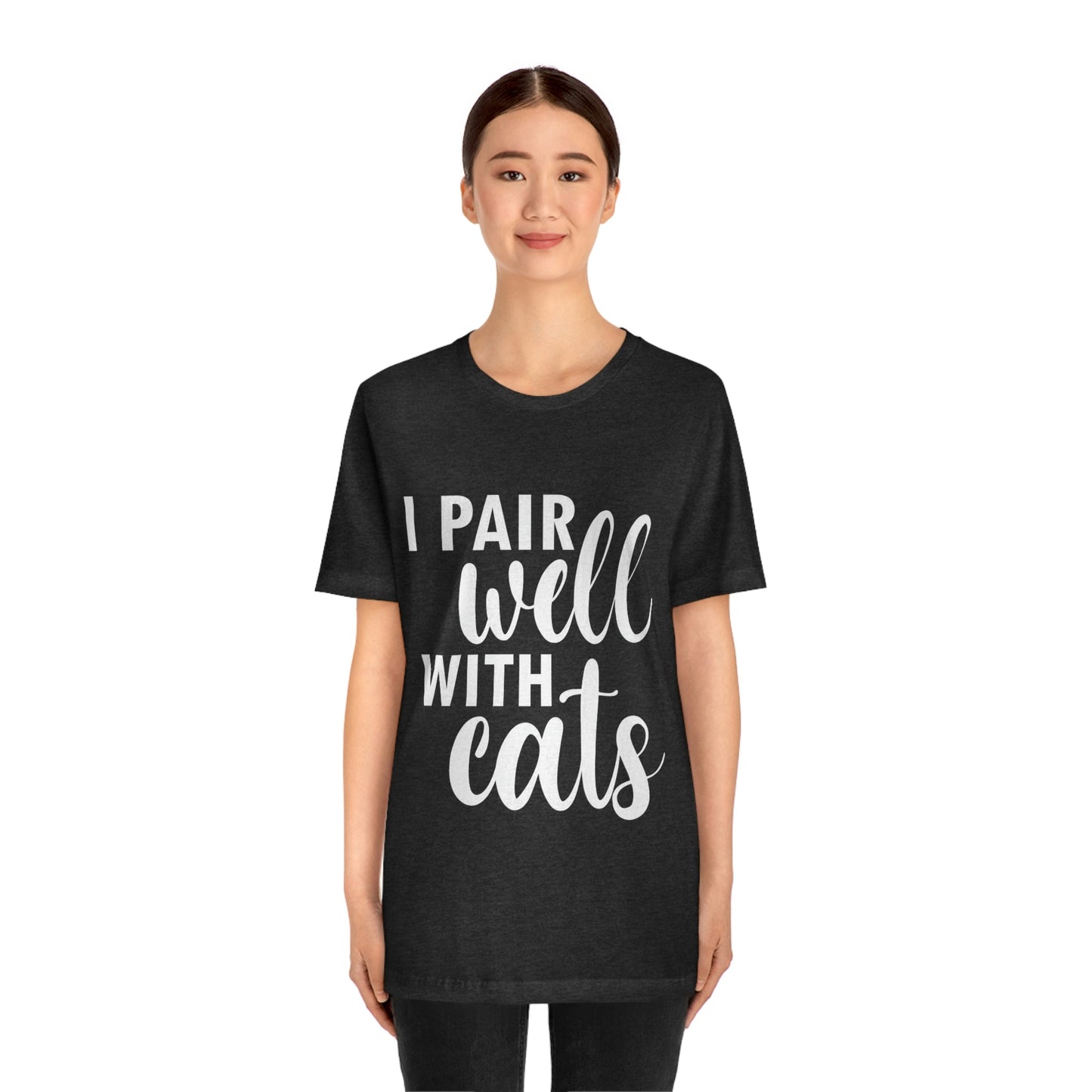 I Pair Well With Cats Funny Cat Meme Quotes White Text Unisex Jersey Short Sleeve T-Shirt Ichaku [Perfect Gifts Selection]