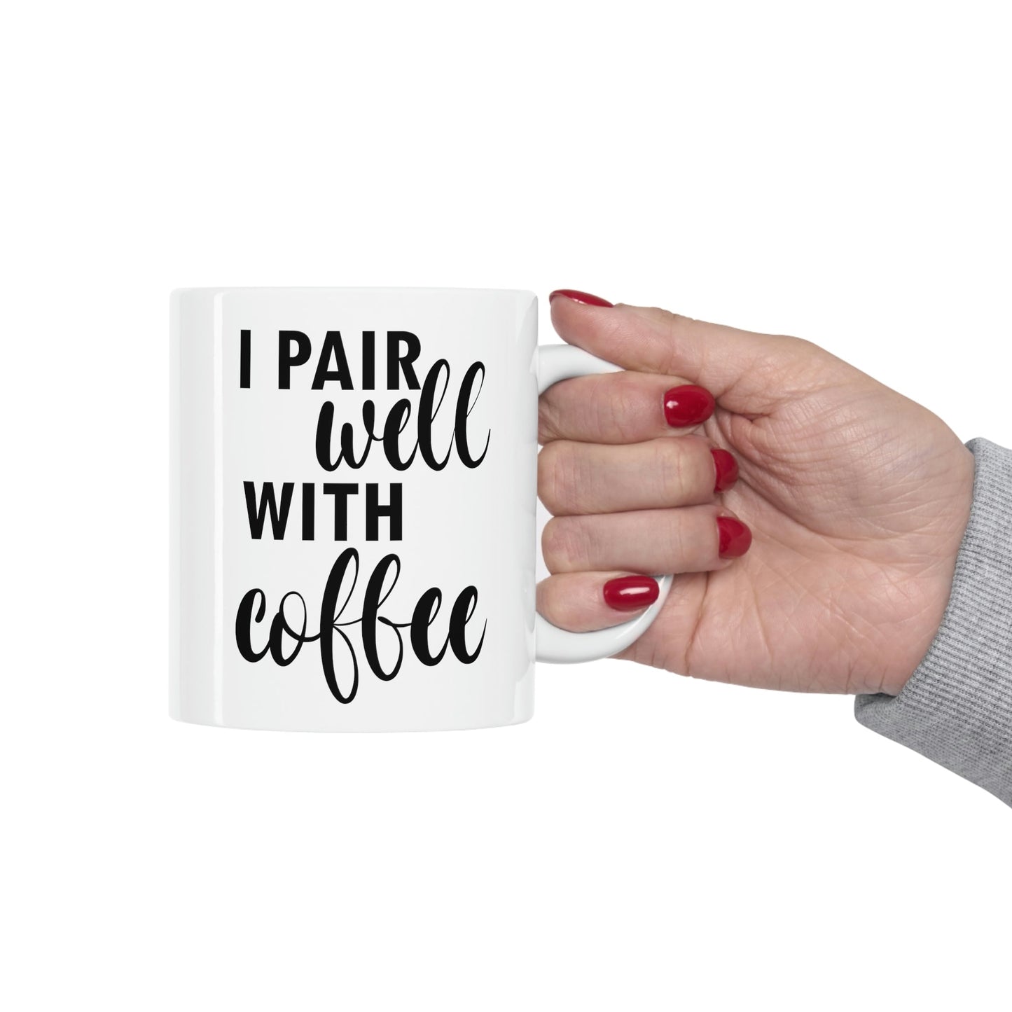 I Pair Well With Coffee Caffeine Lovers Quotes Ceramic Mug 11oz Ichaku [Perfect Gifts Selection]