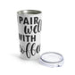 I Pair Well With Coffee Caffeine Lovers Quotes Stainless Steel Hot or Cold Vacuum Tumbler 20oz Ichaku [Perfect Gifts Selection]