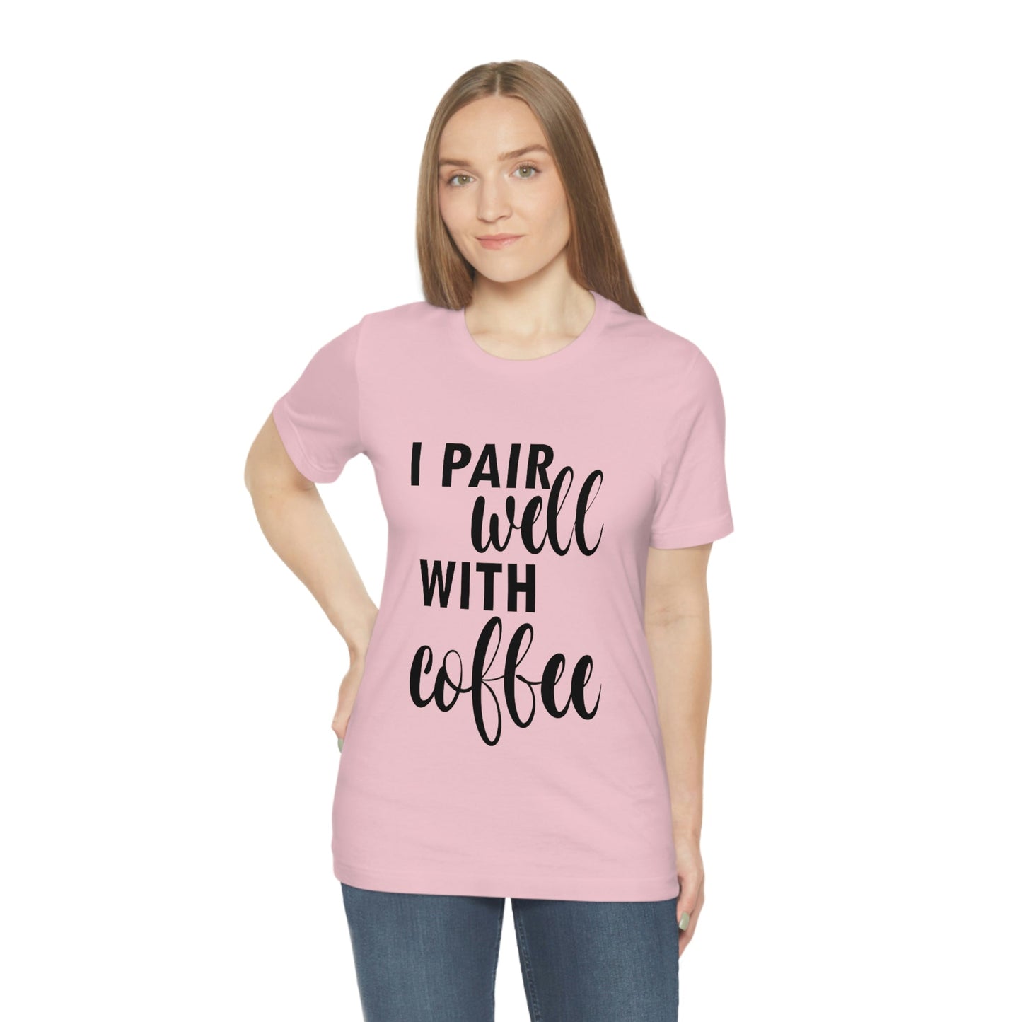 I Pair Well With Coffee Caffeine Lovers Quotes Unisex Jersey Short Sleeve T-Shirt Ichaku [Perfect Gifts Selection]