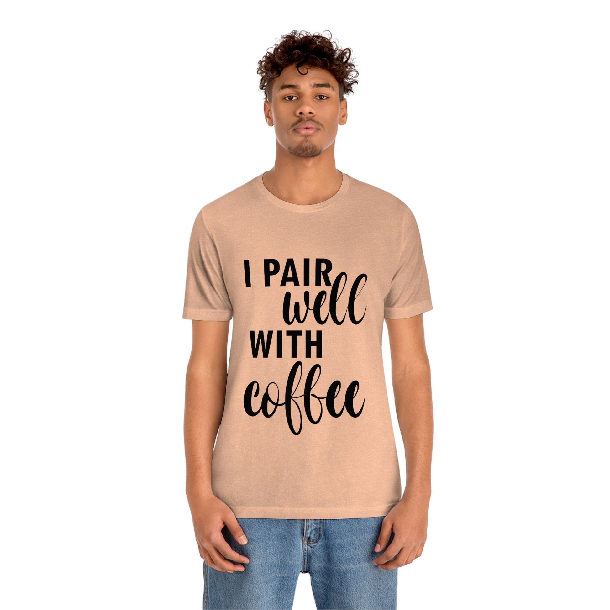 I Pair Well With Coffee Caffeine Lovers Quotes Unisex Jersey Short Sleeve T-Shirt Ichaku [Perfect Gifts Selection]