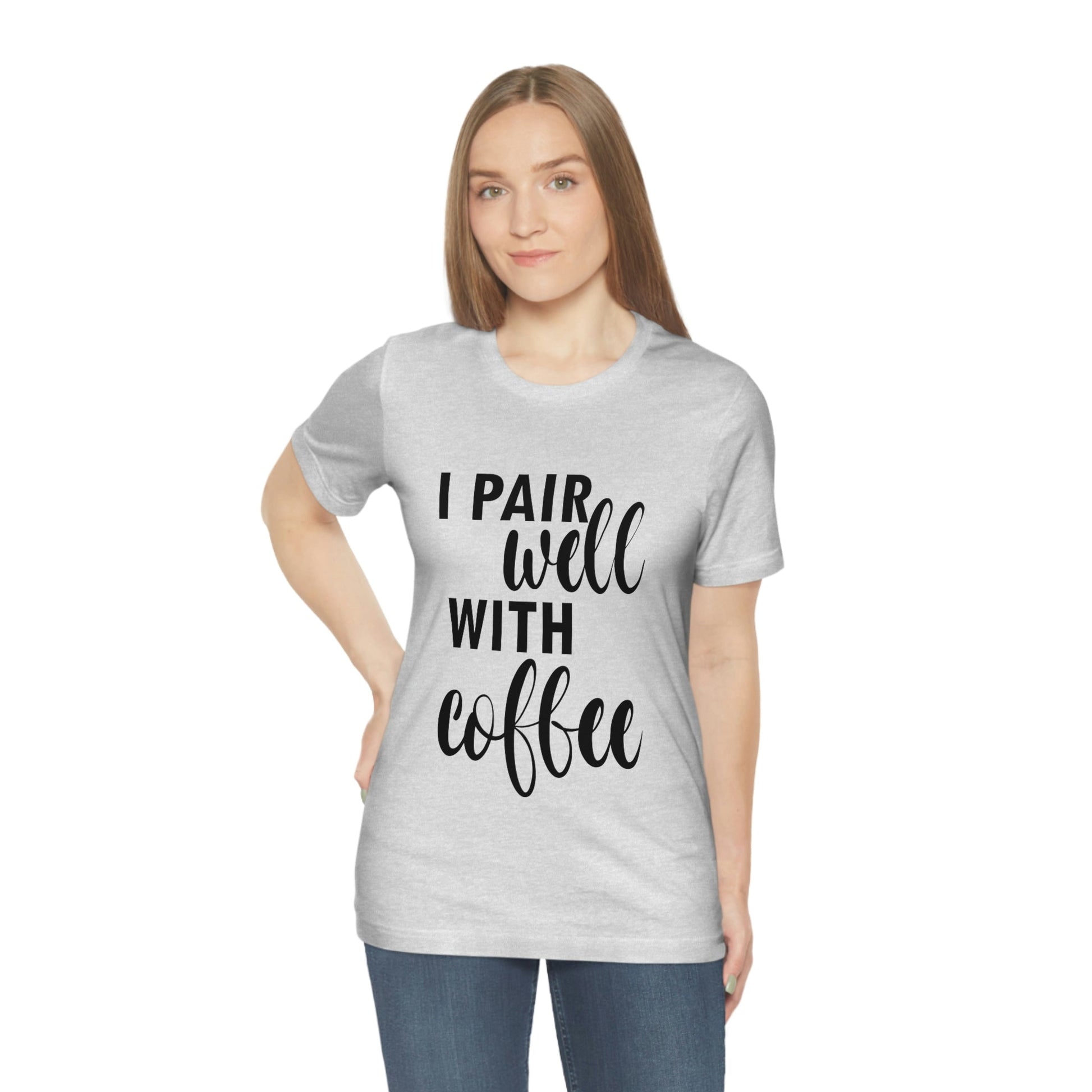 I Pair Well With Coffee Caffeine Lovers Quotes Unisex Jersey Short Sleeve T-Shirt Ichaku [Perfect Gifts Selection]