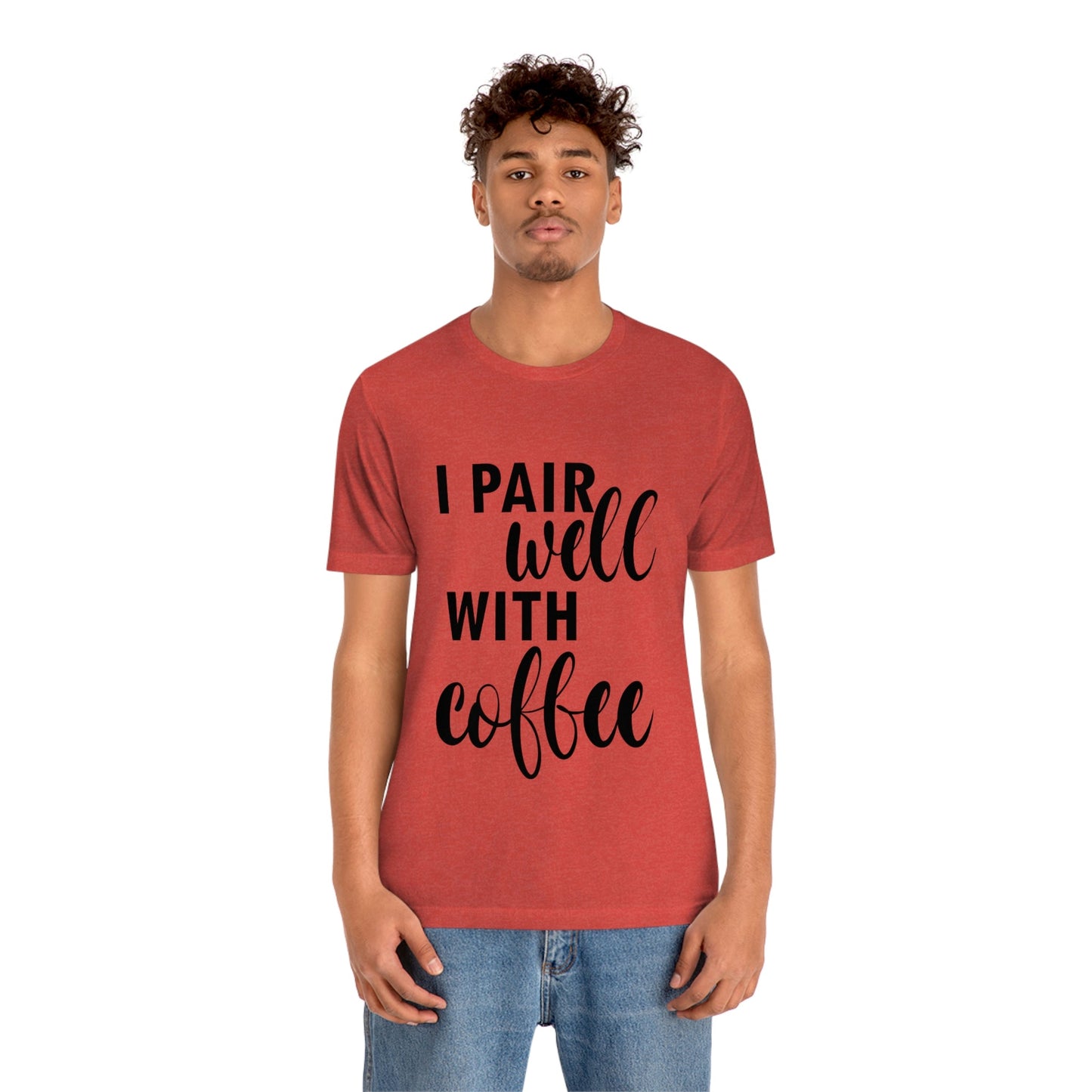 I Pair Well With Coffee Caffeine Lovers Quotes Unisex Jersey Short Sleeve T-Shirt Ichaku [Perfect Gifts Selection]