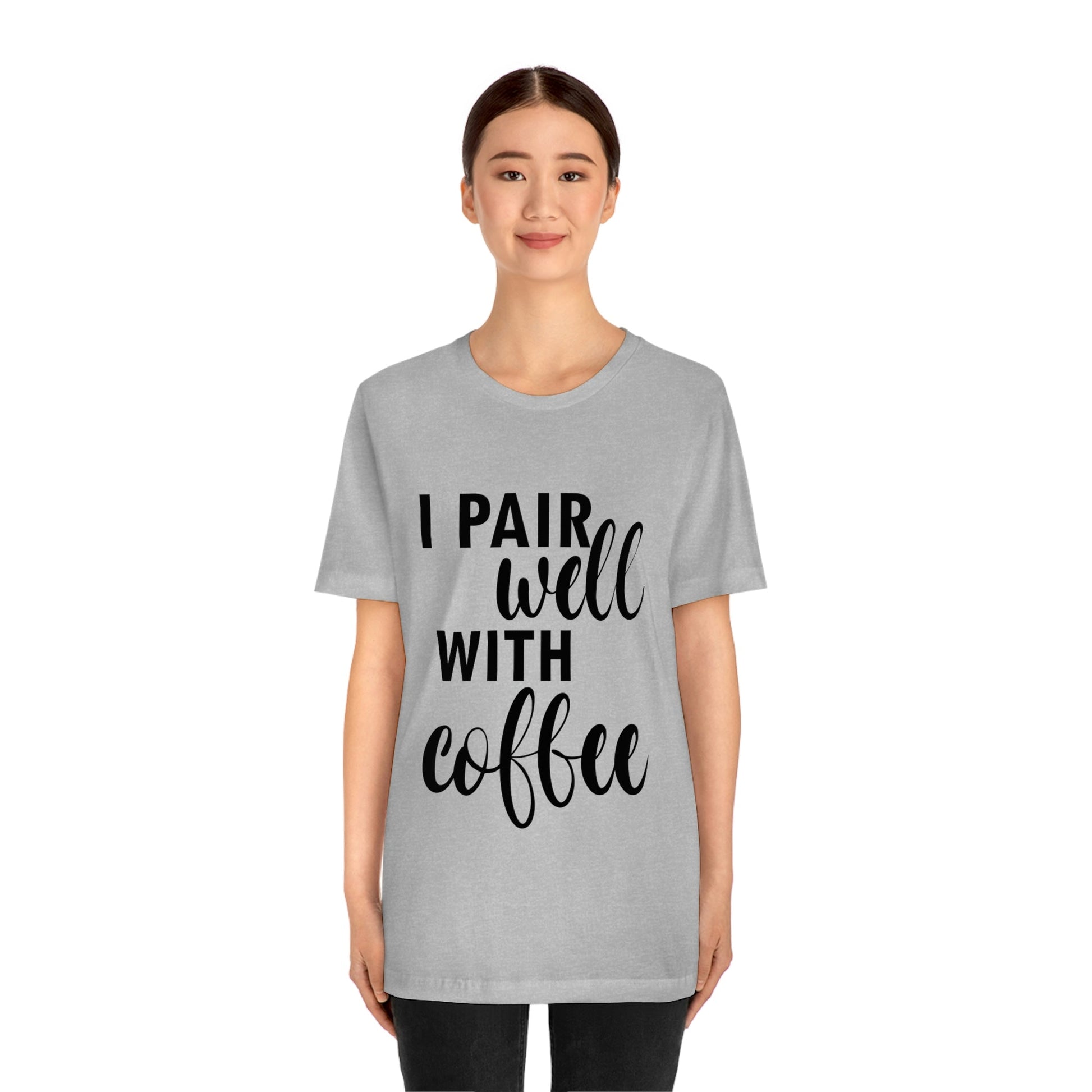 I Pair Well With Coffee Caffeine Lovers Quotes Unisex Jersey Short Sleeve T-Shirt Ichaku [Perfect Gifts Selection]