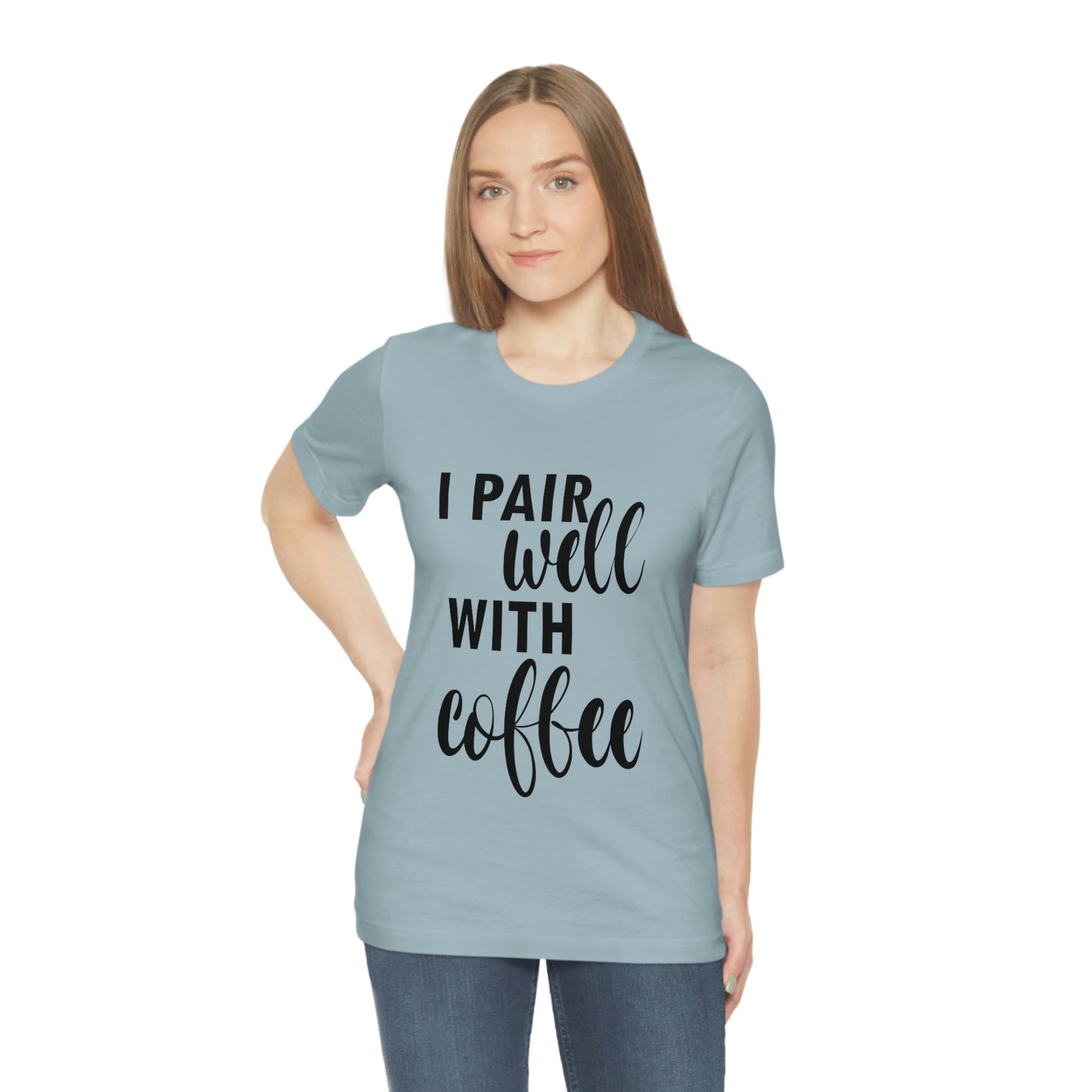 I Pair Well With Coffee Caffeine Lovers Quotes Unisex Jersey Short Sleeve T-Shirt Ichaku [Perfect Gifts Selection]