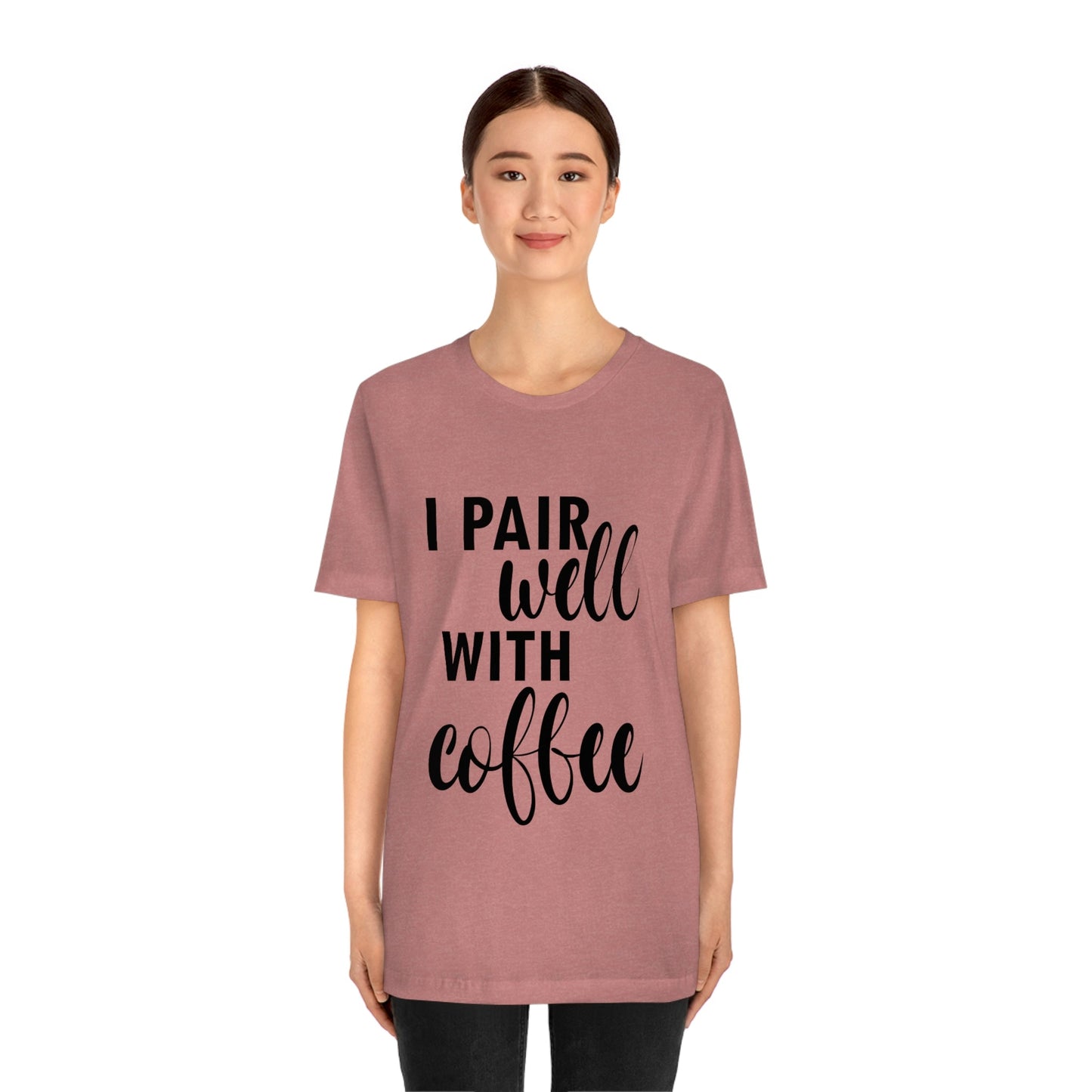 I Pair Well With Coffee Caffeine Lovers Quotes Unisex Jersey Short Sleeve T-Shirt Ichaku [Perfect Gifts Selection]