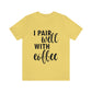 I Pair Well With Coffee Caffeine Lovers Quotes Unisex Jersey Short Sleeve T-Shirt Ichaku [Perfect Gifts Selection]