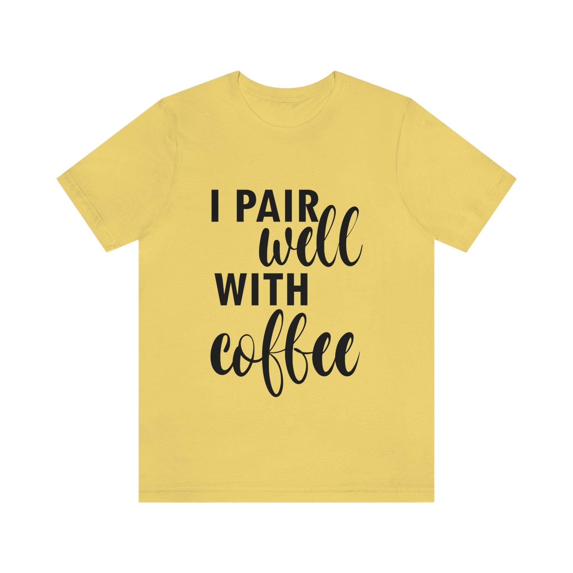 I Pair Well With Coffee Caffeine Lovers Quotes Unisex Jersey Short Sleeve T-Shirt Ichaku [Perfect Gifts Selection]