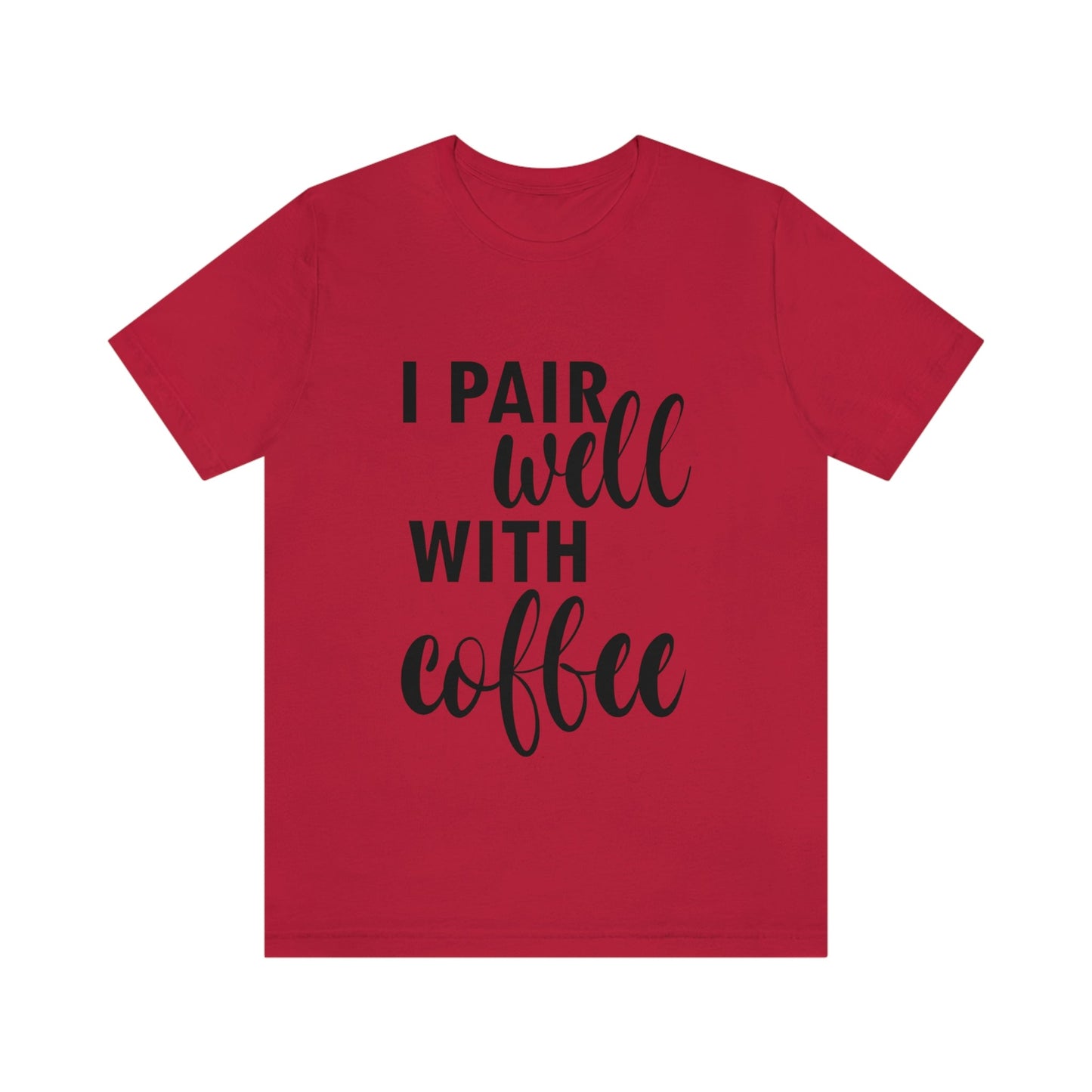 I Pair Well With Coffee Caffeine Lovers Quotes Unisex Jersey Short Sleeve T-Shirt Ichaku [Perfect Gifts Selection]