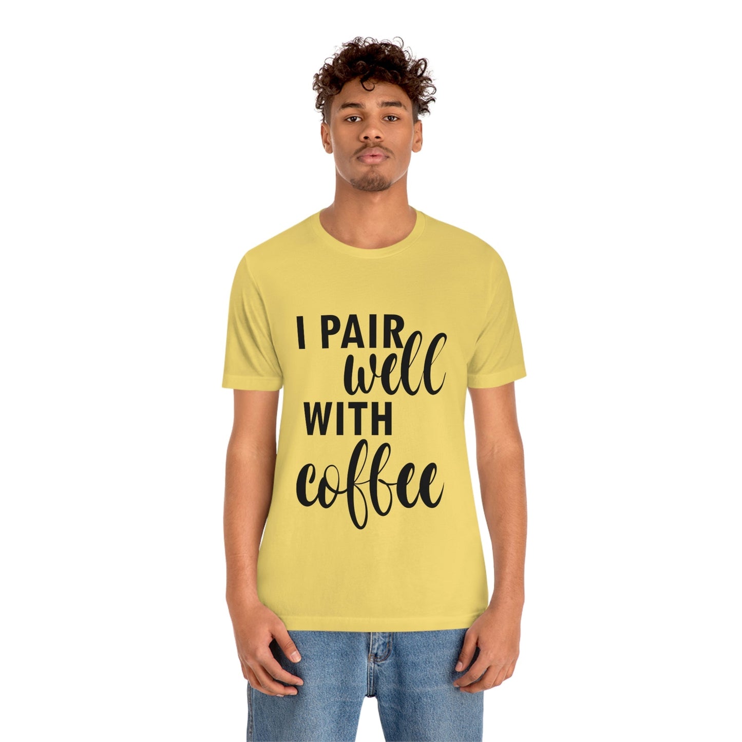 I Pair Well With Coffee Caffeine Lovers Quotes Unisex Jersey Short Sleeve T-Shirt Ichaku [Perfect Gifts Selection]