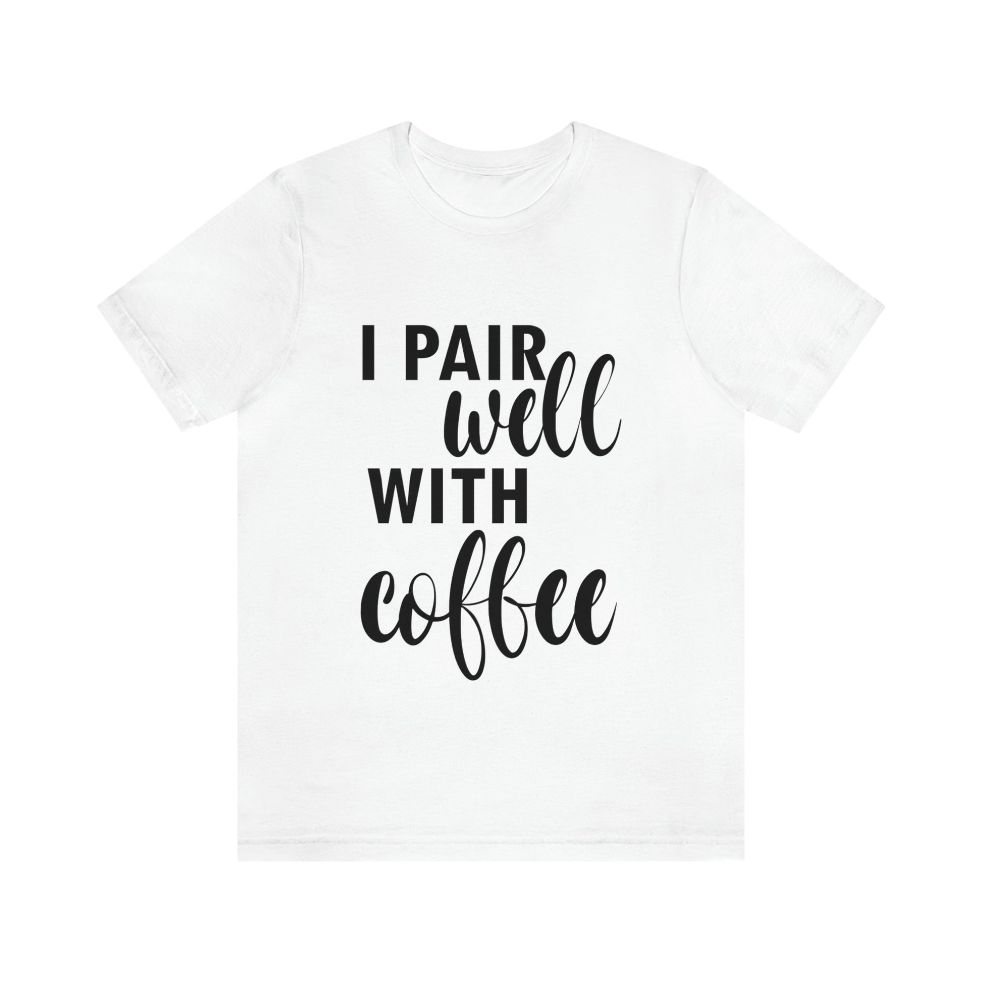 I Pair Well With Coffee Caffeine Lovers Quotes Unisex Jersey Short Sleeve T-Shirt Ichaku [Perfect Gifts Selection]