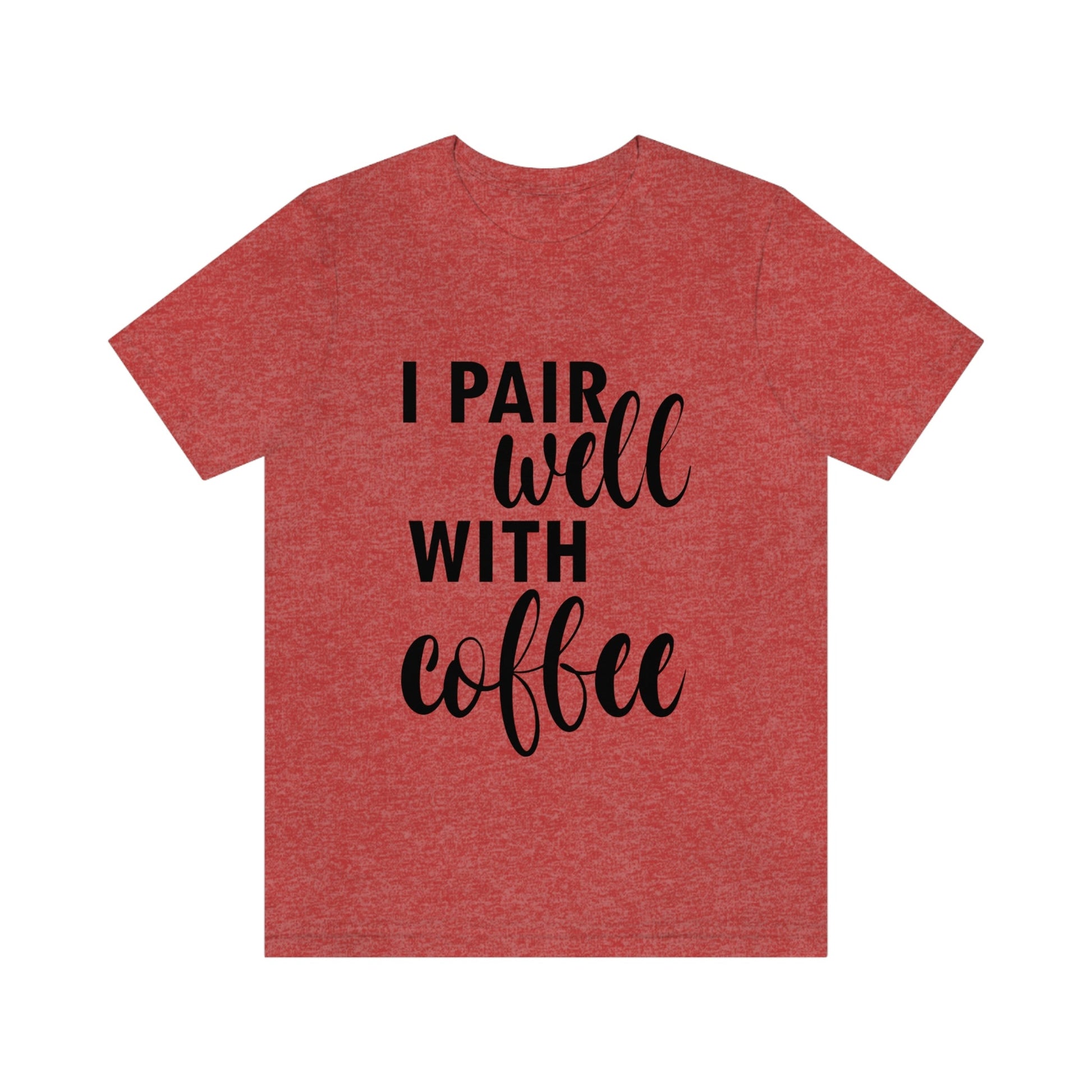 I Pair Well With Coffee Caffeine Lovers Quotes Unisex Jersey Short Sleeve T-Shirt Ichaku [Perfect Gifts Selection]