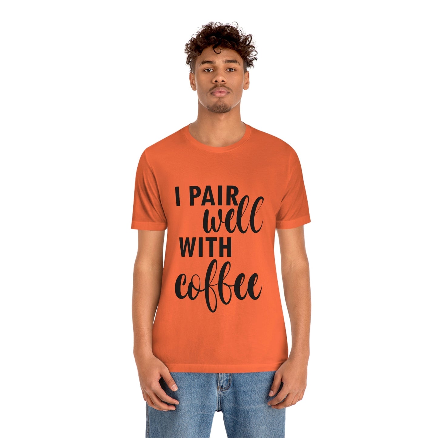 I Pair Well With Coffee Caffeine Lovers Quotes Unisex Jersey Short Sleeve T-Shirt Ichaku [Perfect Gifts Selection]