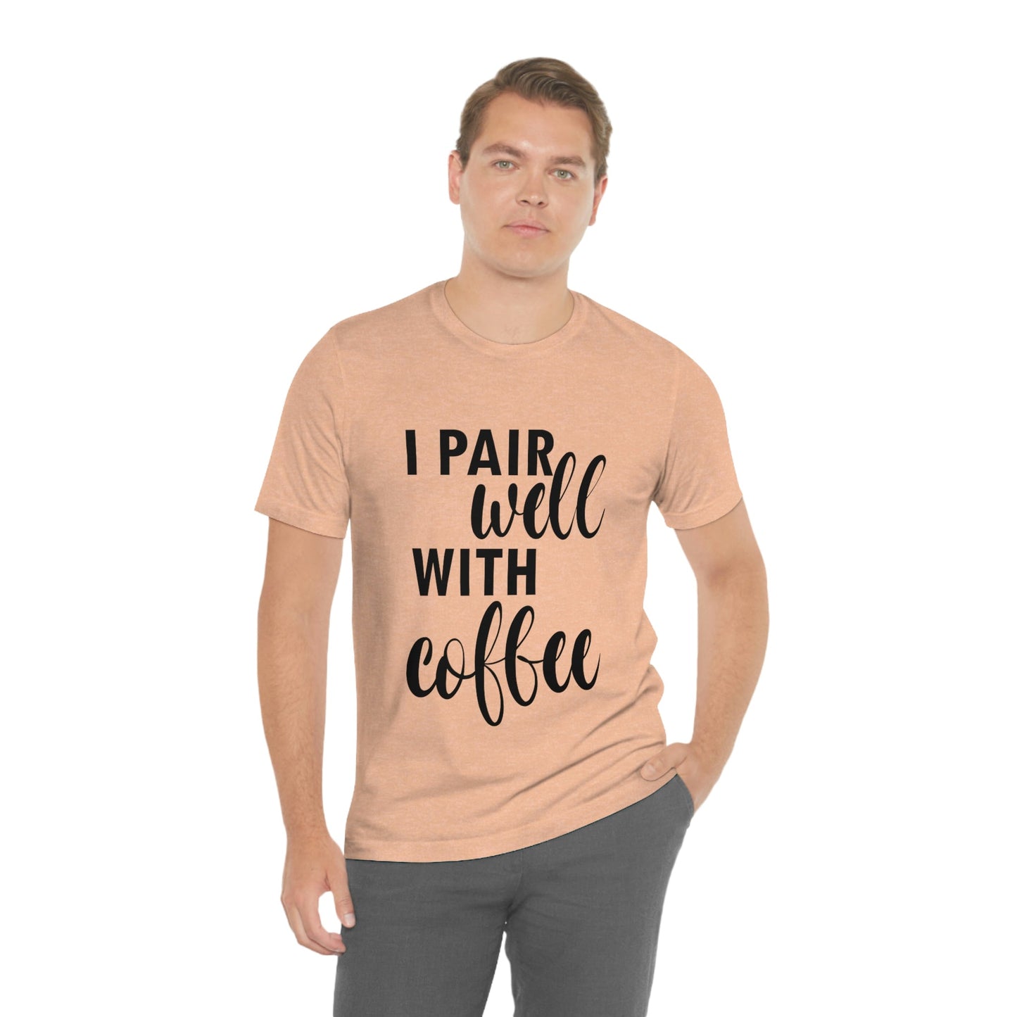 I Pair Well With Coffee Caffeine Lovers Quotes Unisex Jersey Short Sleeve T-Shirt Ichaku [Perfect Gifts Selection]