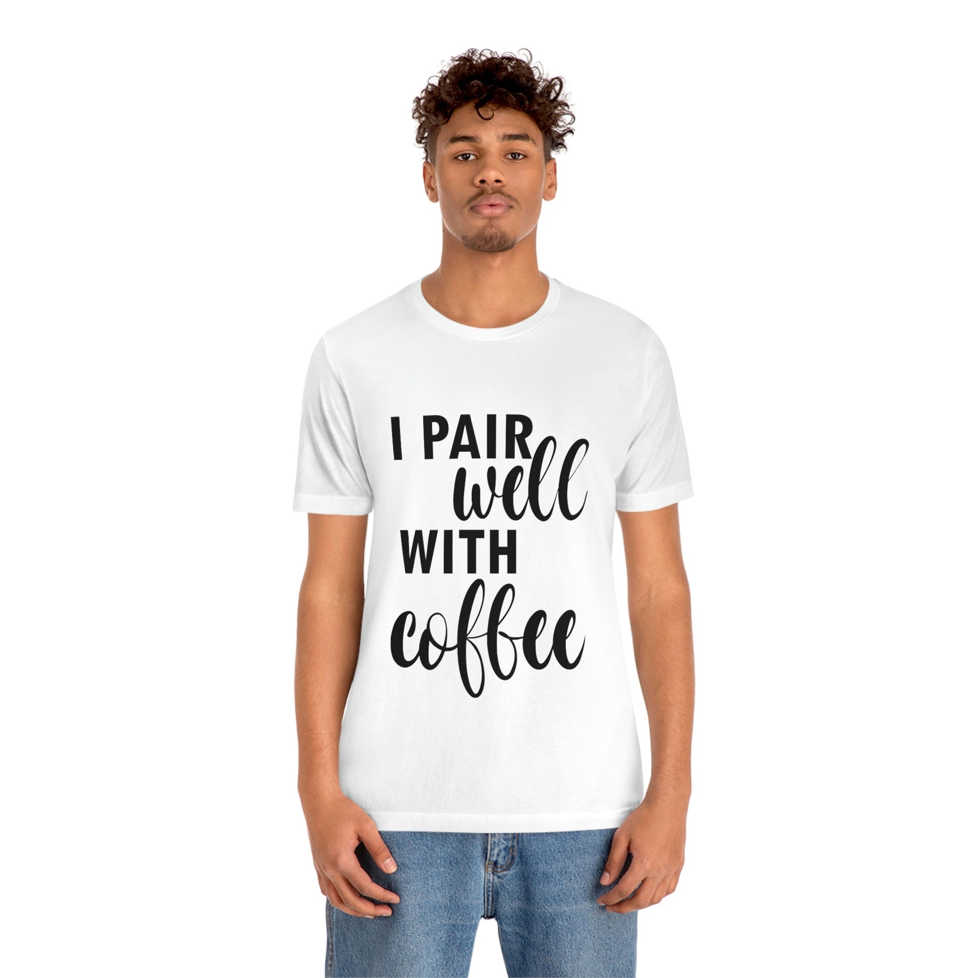 I Pair Well With Coffee Caffeine Lovers Quotes Unisex Jersey Short Sleeve T-Shirt Ichaku [Perfect Gifts Selection]