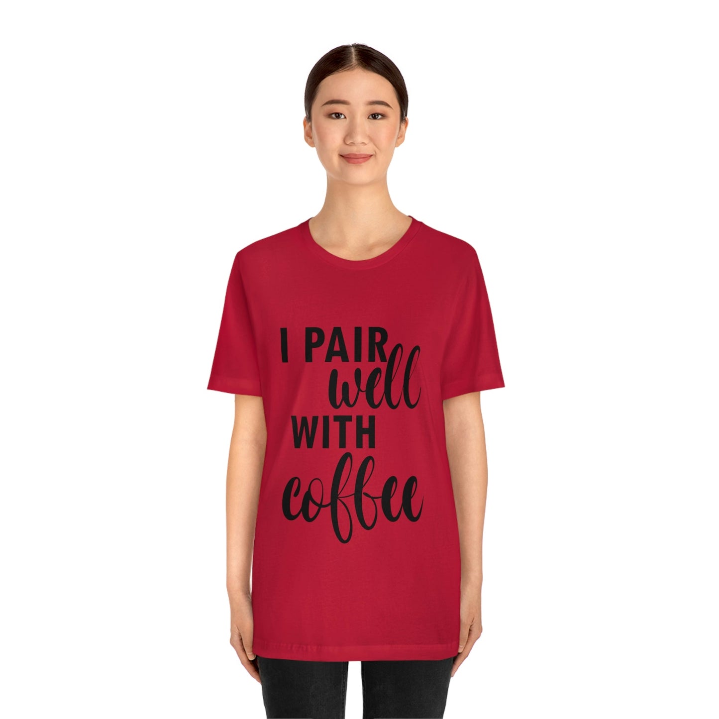 I Pair Well With Coffee Caffeine Lovers Quotes Unisex Jersey Short Sleeve T-Shirt Ichaku [Perfect Gifts Selection]