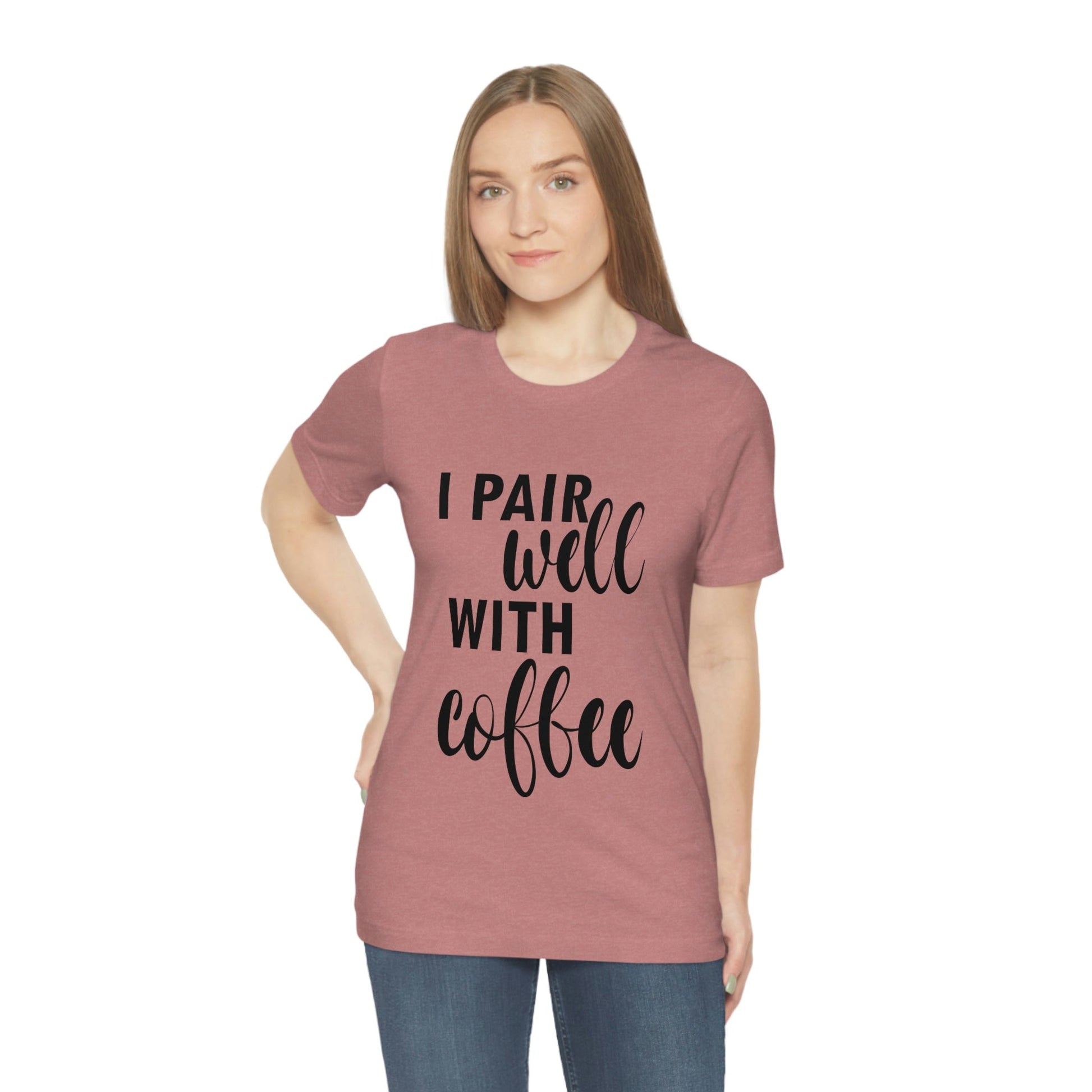 I Pair Well With Coffee Caffeine Lovers Quotes Unisex Jersey Short Sleeve T-Shirt Ichaku [Perfect Gifts Selection]