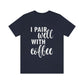 I Pair Well With Coffee Caffeine Lovers Quotes  White Text Unisex Jersey Short Sleeve T-Shirt Ichaku [Perfect Gifts Selection]