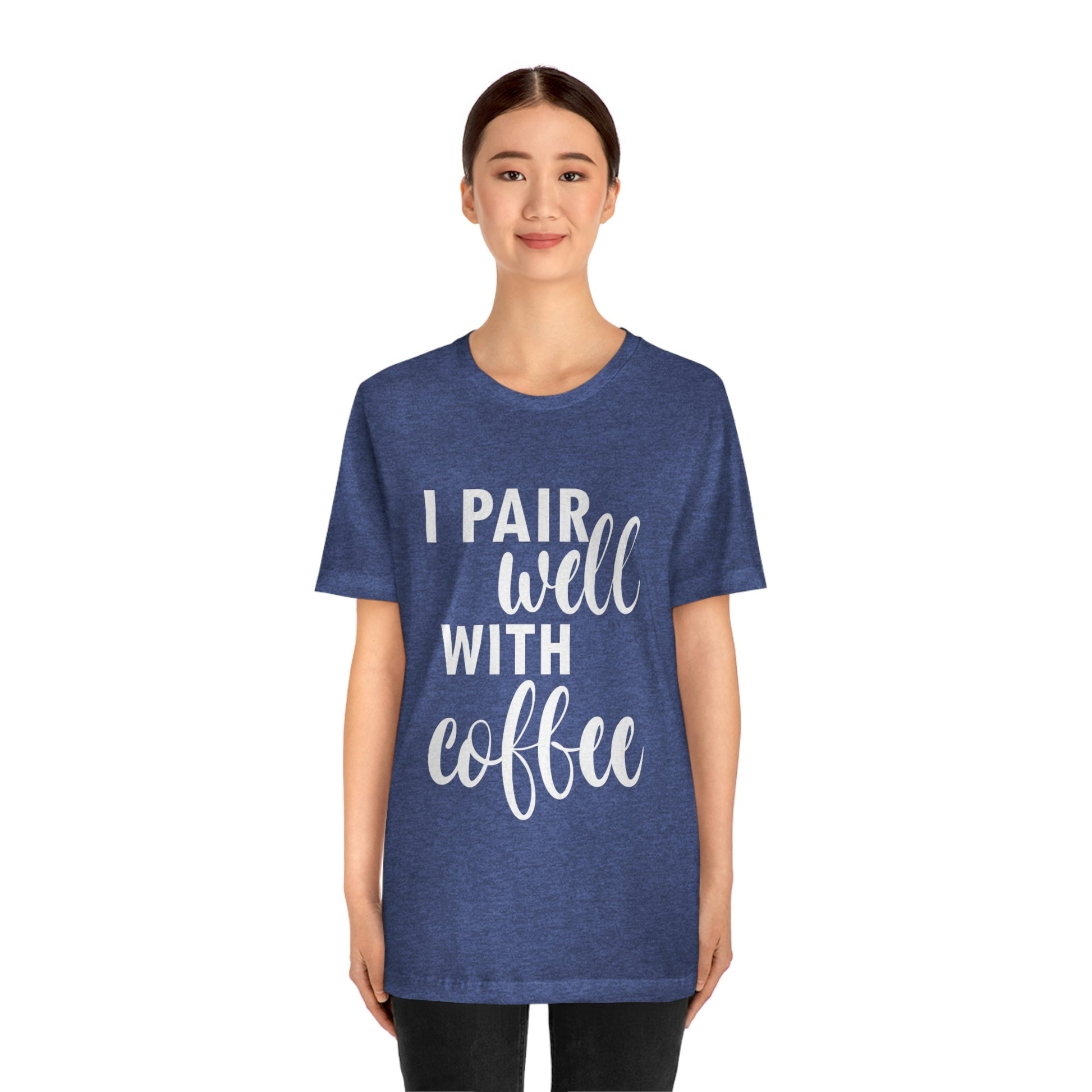 I Pair Well With Coffee Caffeine Lovers Quotes  White Text Unisex Jersey Short Sleeve T-Shirt Ichaku [Perfect Gifts Selection]