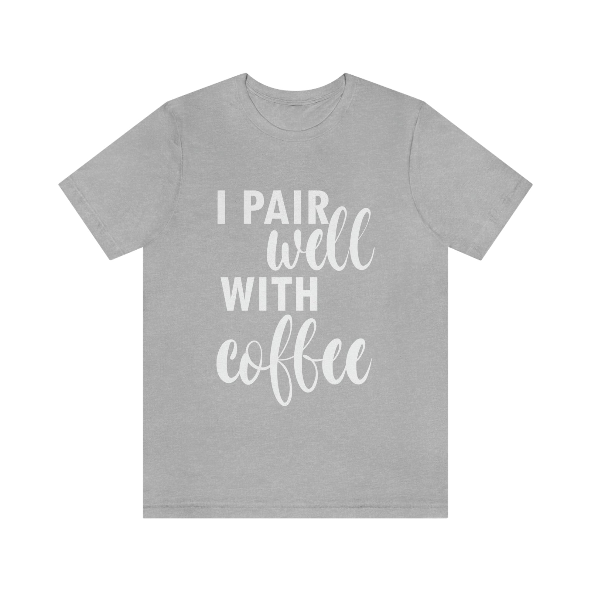 I Pair Well With Coffee Caffeine Lovers Quotes  White Text Unisex Jersey Short Sleeve T-Shirt Ichaku [Perfect Gifts Selection]