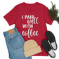 I Pair Well With Coffee Caffeine Lovers Quotes  White Text Unisex Jersey Short Sleeve T-Shirt Ichaku [Perfect Gifts Selection]