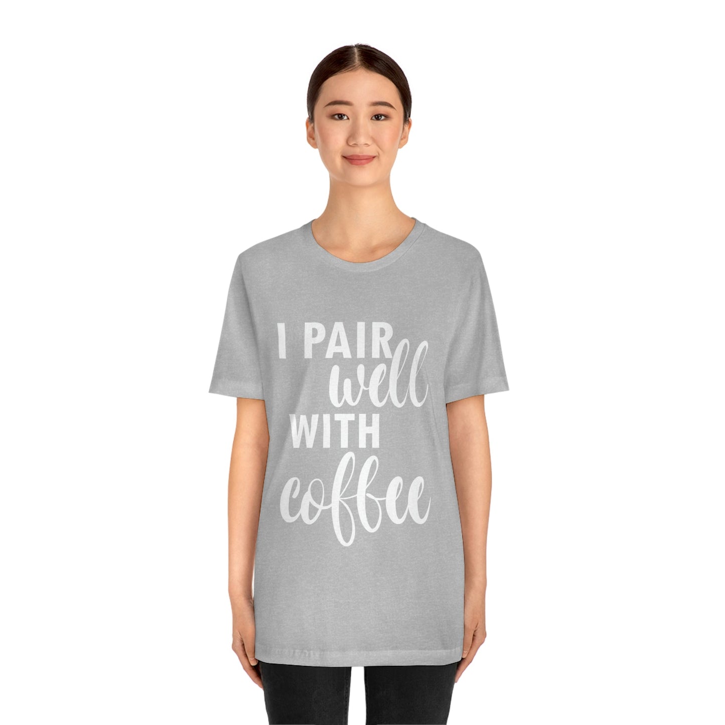 I Pair Well With Coffee Caffeine Lovers Quotes  White Text Unisex Jersey Short Sleeve T-Shirt Ichaku [Perfect Gifts Selection]