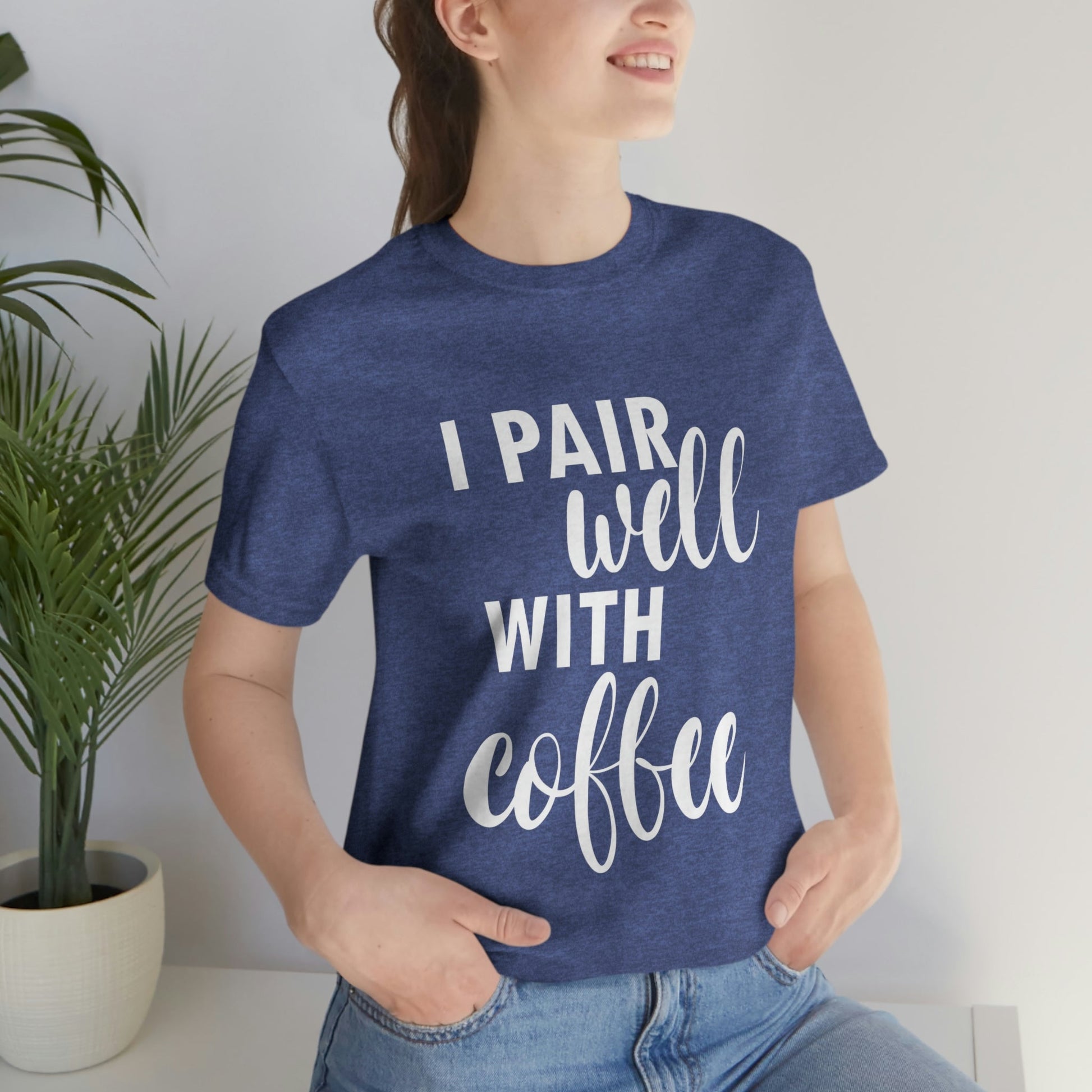 I Pair Well With Coffee Caffeine Lovers Quotes  White Text Unisex Jersey Short Sleeve T-Shirt Ichaku [Perfect Gifts Selection]