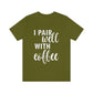 I Pair Well With Coffee Caffeine Lovers Quotes  White Text Unisex Jersey Short Sleeve T-Shirt Ichaku [Perfect Gifts Selection]