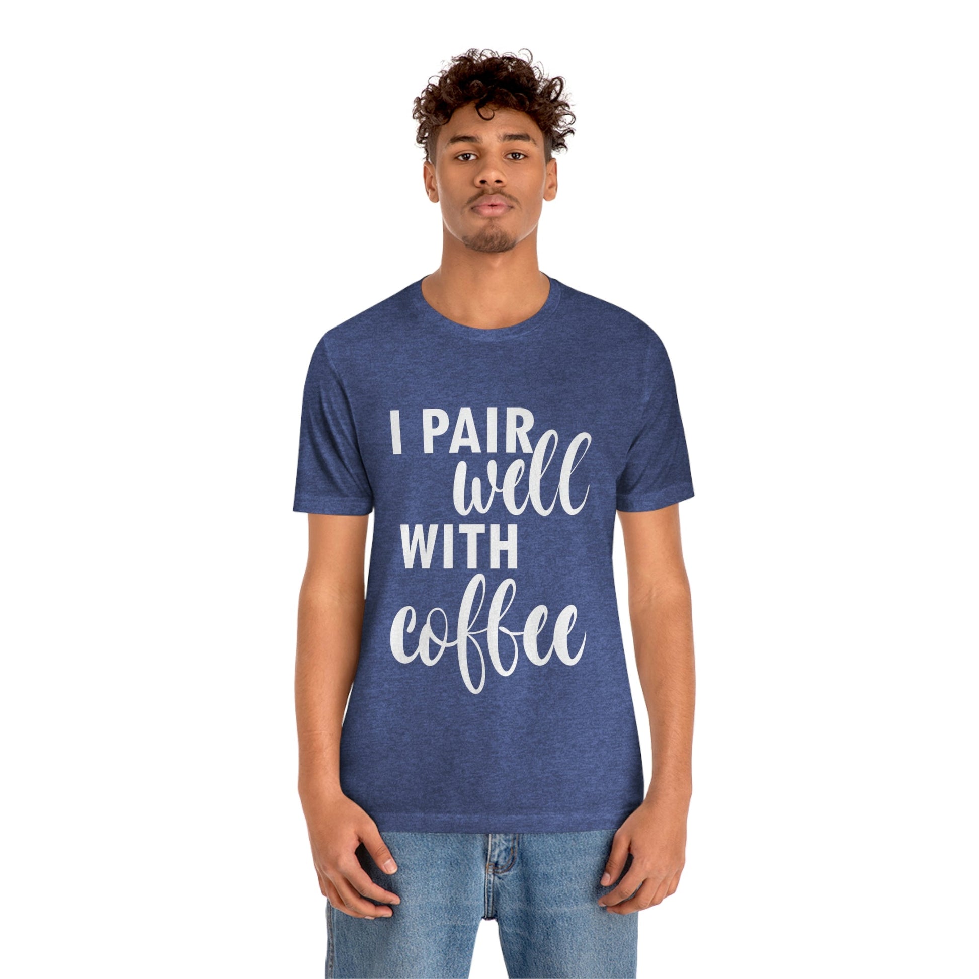 I Pair Well With Coffee Caffeine Lovers Quotes  White Text Unisex Jersey Short Sleeve T-Shirt Ichaku [Perfect Gifts Selection]