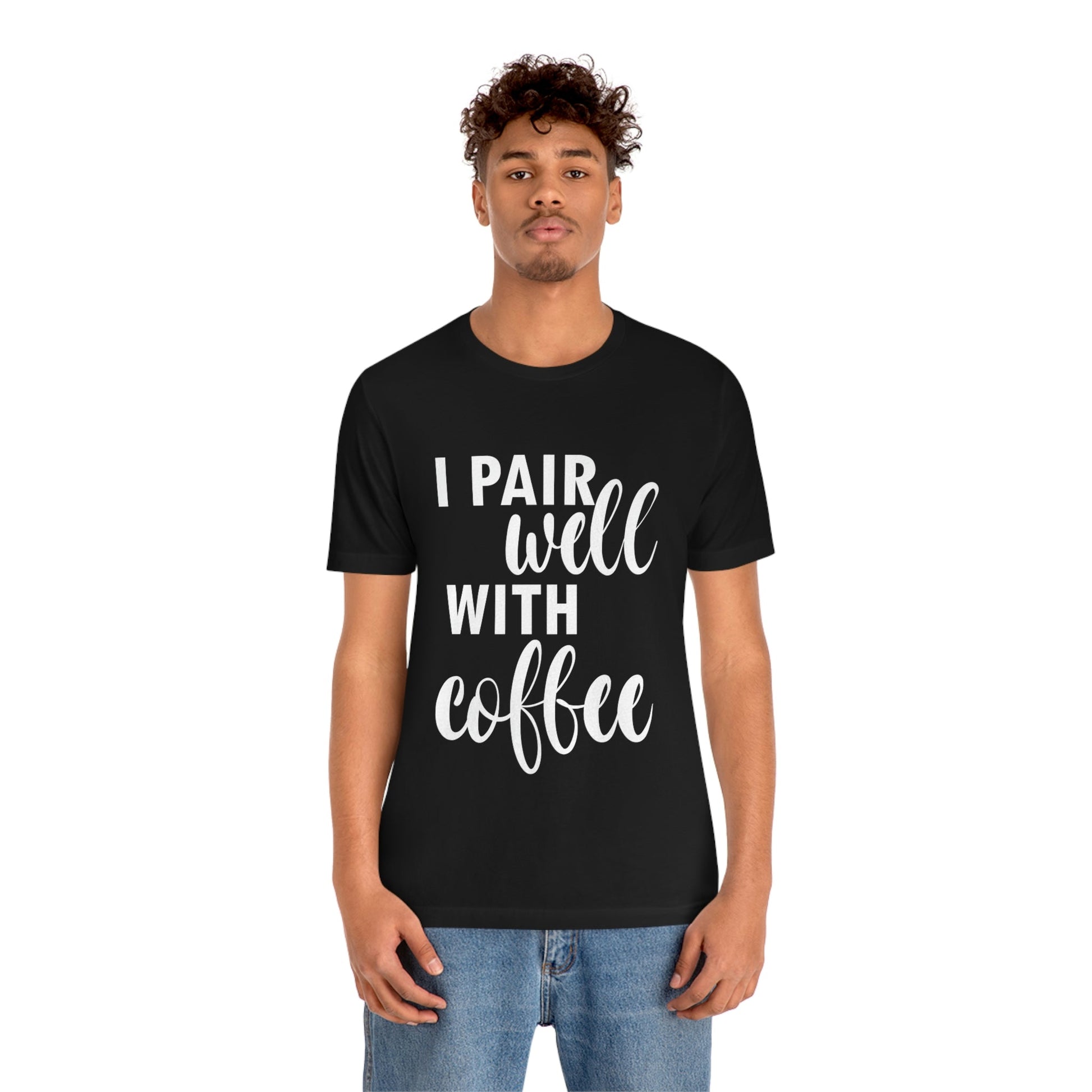 I Pair Well With Coffee Caffeine Lovers Quotes  White Text Unisex Jersey Short Sleeve T-Shirt Ichaku [Perfect Gifts Selection]