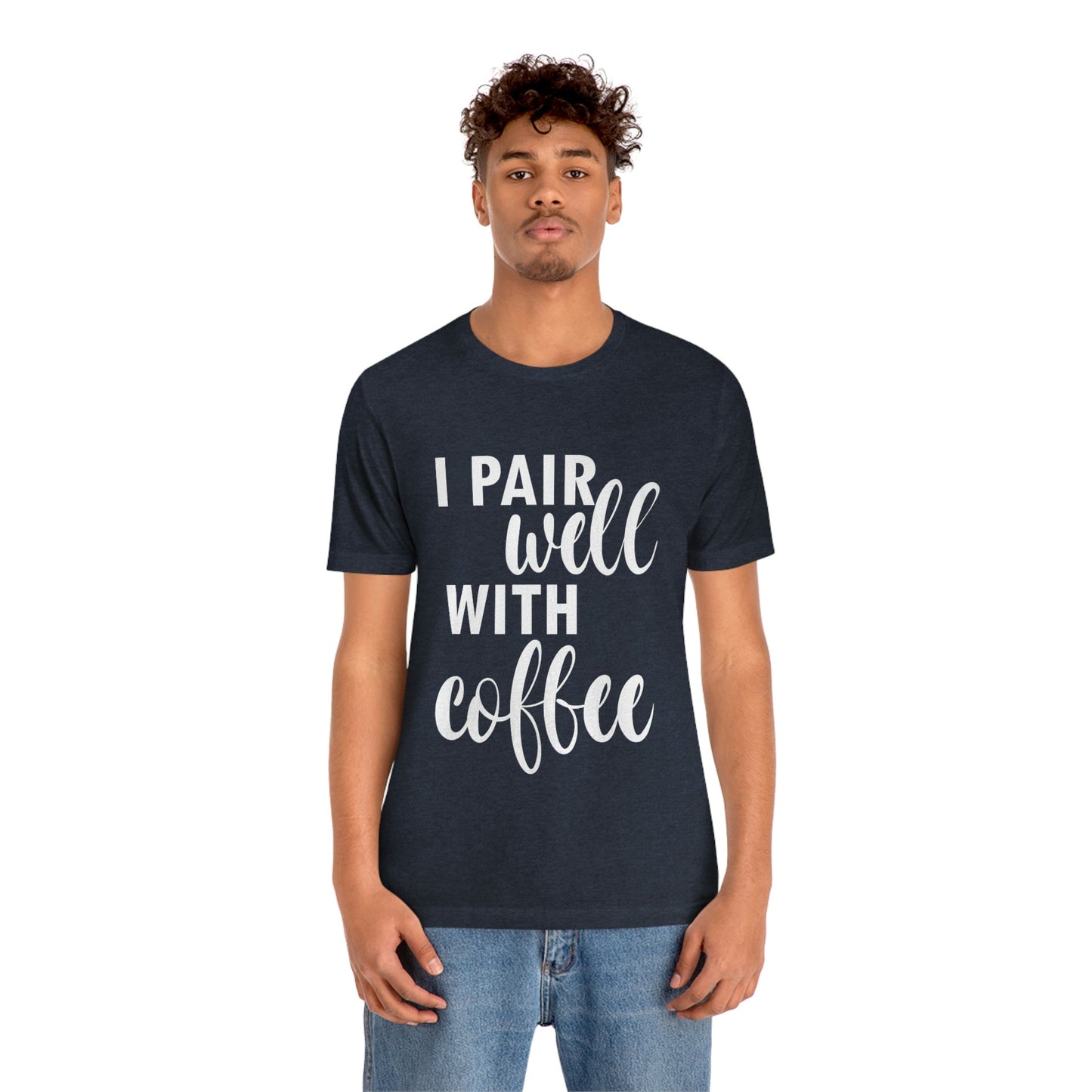 I Pair Well With Coffee Caffeine Lovers Quotes  White Text Unisex Jersey Short Sleeve T-Shirt Ichaku [Perfect Gifts Selection]