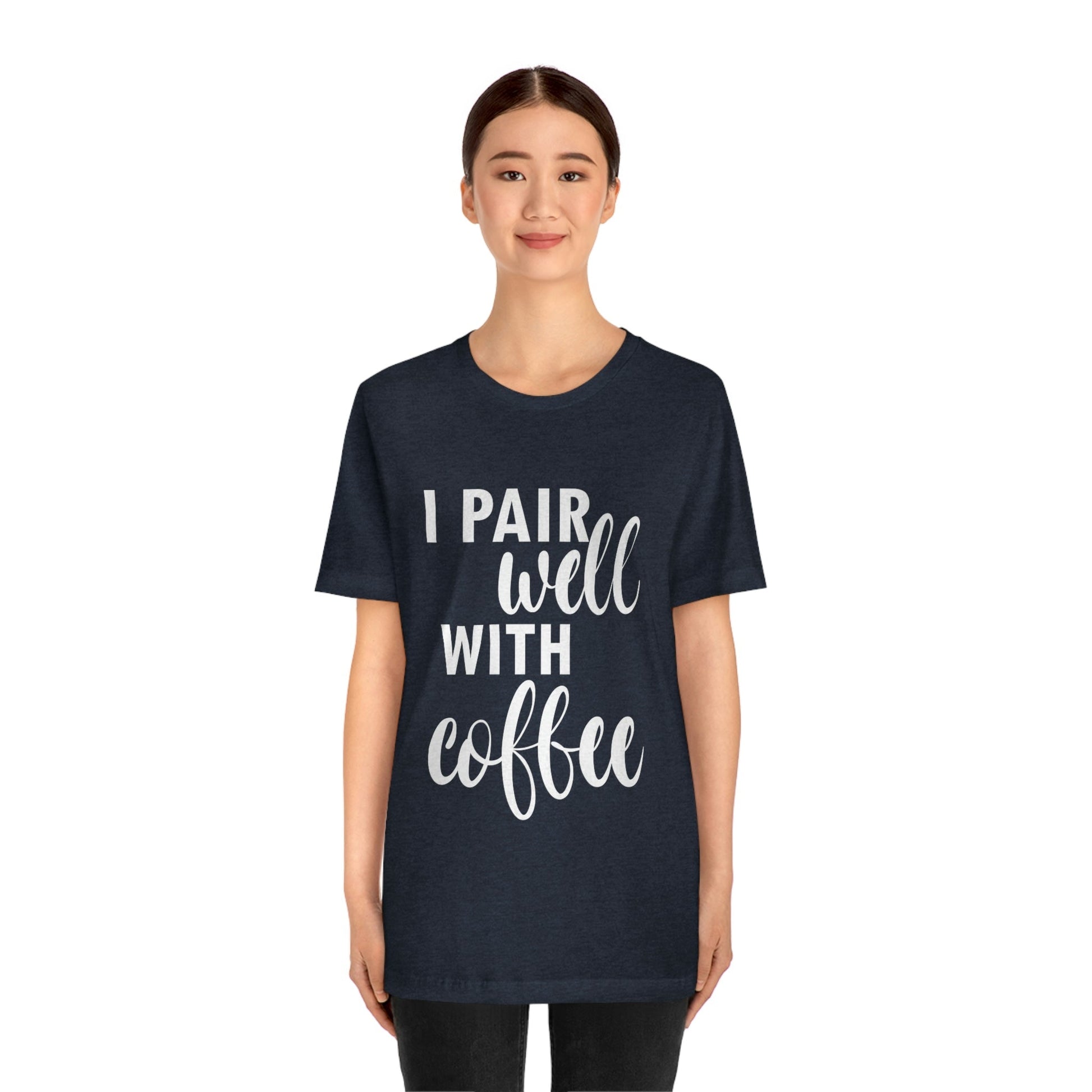 I Pair Well With Coffee Caffeine Lovers Quotes  White Text Unisex Jersey Short Sleeve T-Shirt Ichaku [Perfect Gifts Selection]