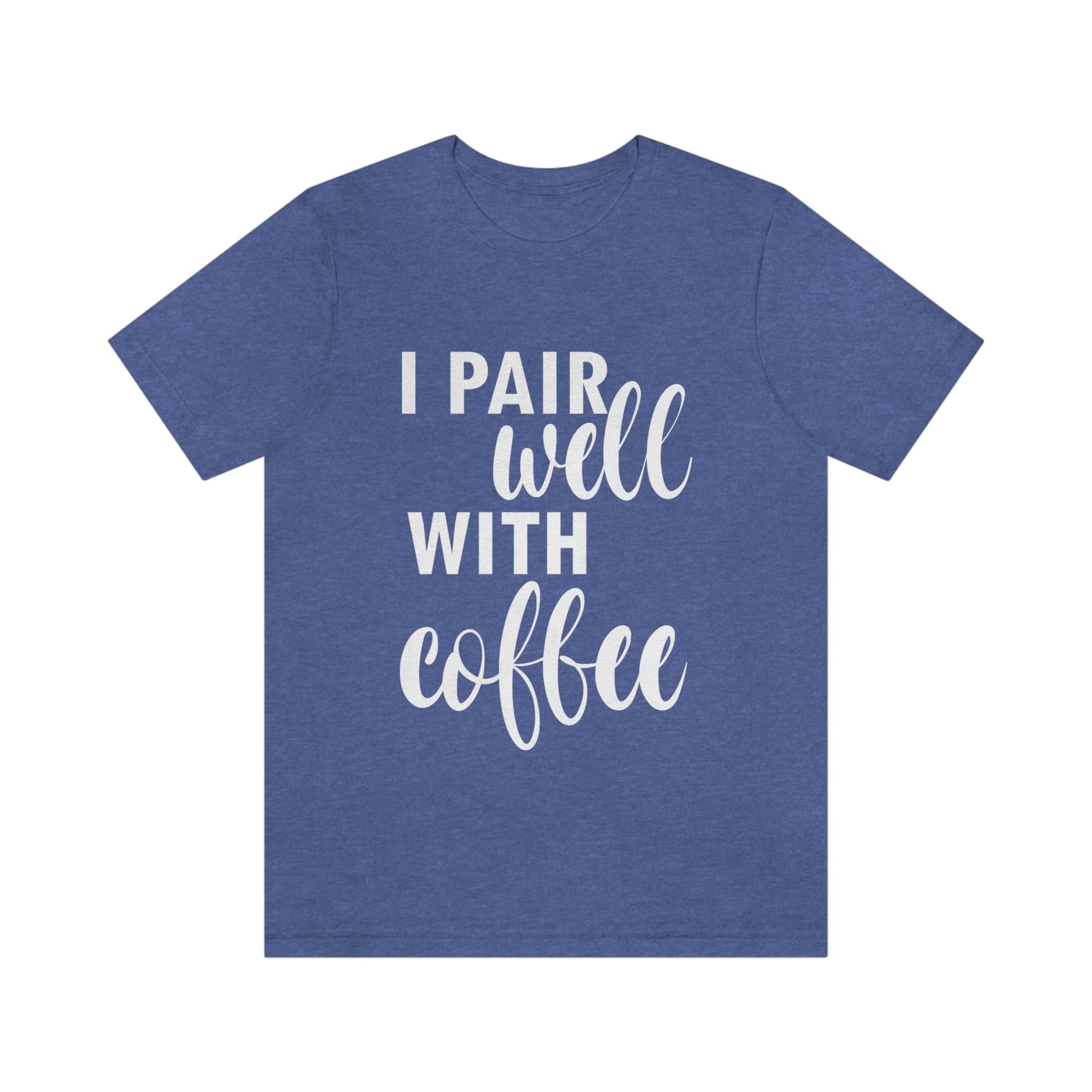 I Pair Well With Coffee Caffeine Lovers Quotes  White Text Unisex Jersey Short Sleeve T-Shirt Ichaku [Perfect Gifts Selection]