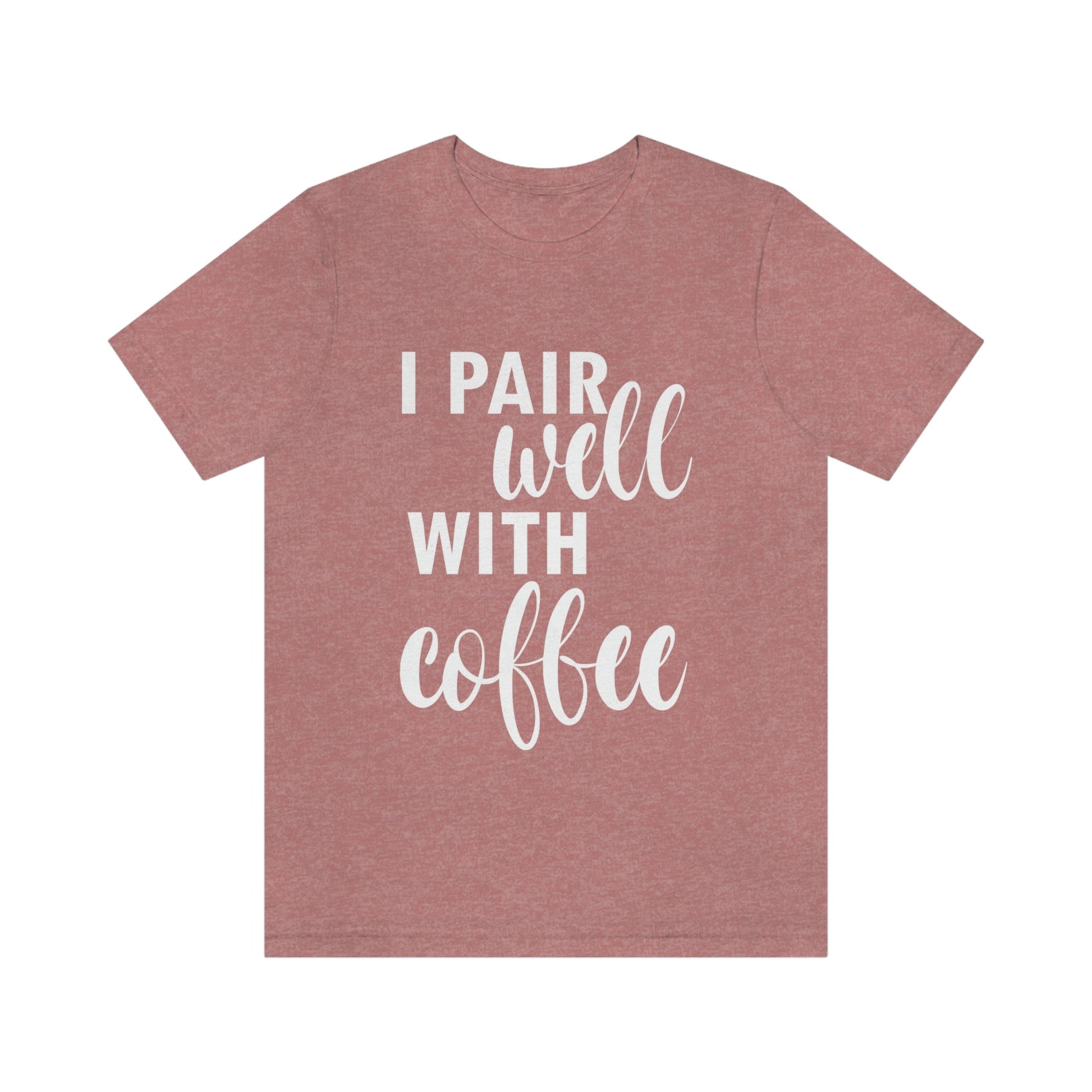 I Pair Well With Coffee Caffeine Lovers Quotes  White Text Unisex Jersey Short Sleeve T-Shirt Ichaku [Perfect Gifts Selection]