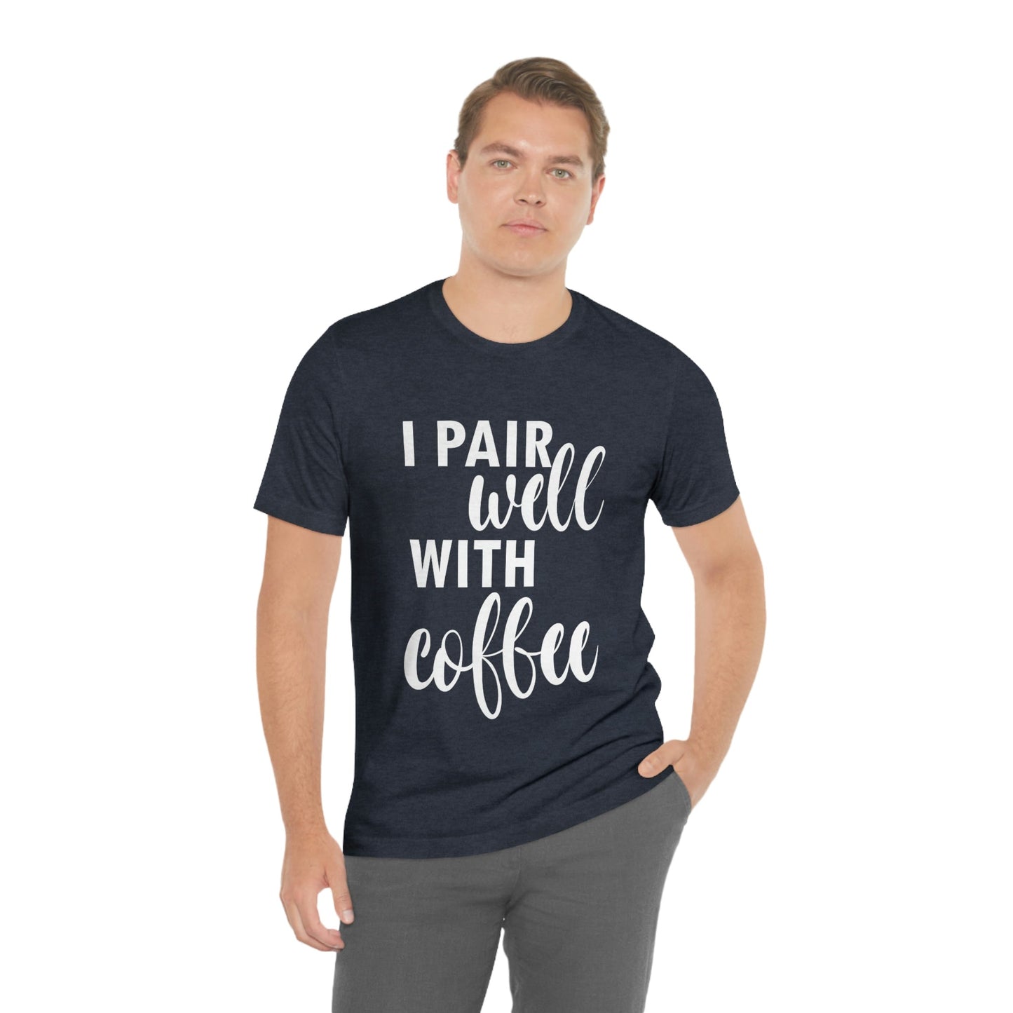 I Pair Well With Coffee Caffeine Lovers Quotes  White Text Unisex Jersey Short Sleeve T-Shirt Ichaku [Perfect Gifts Selection]