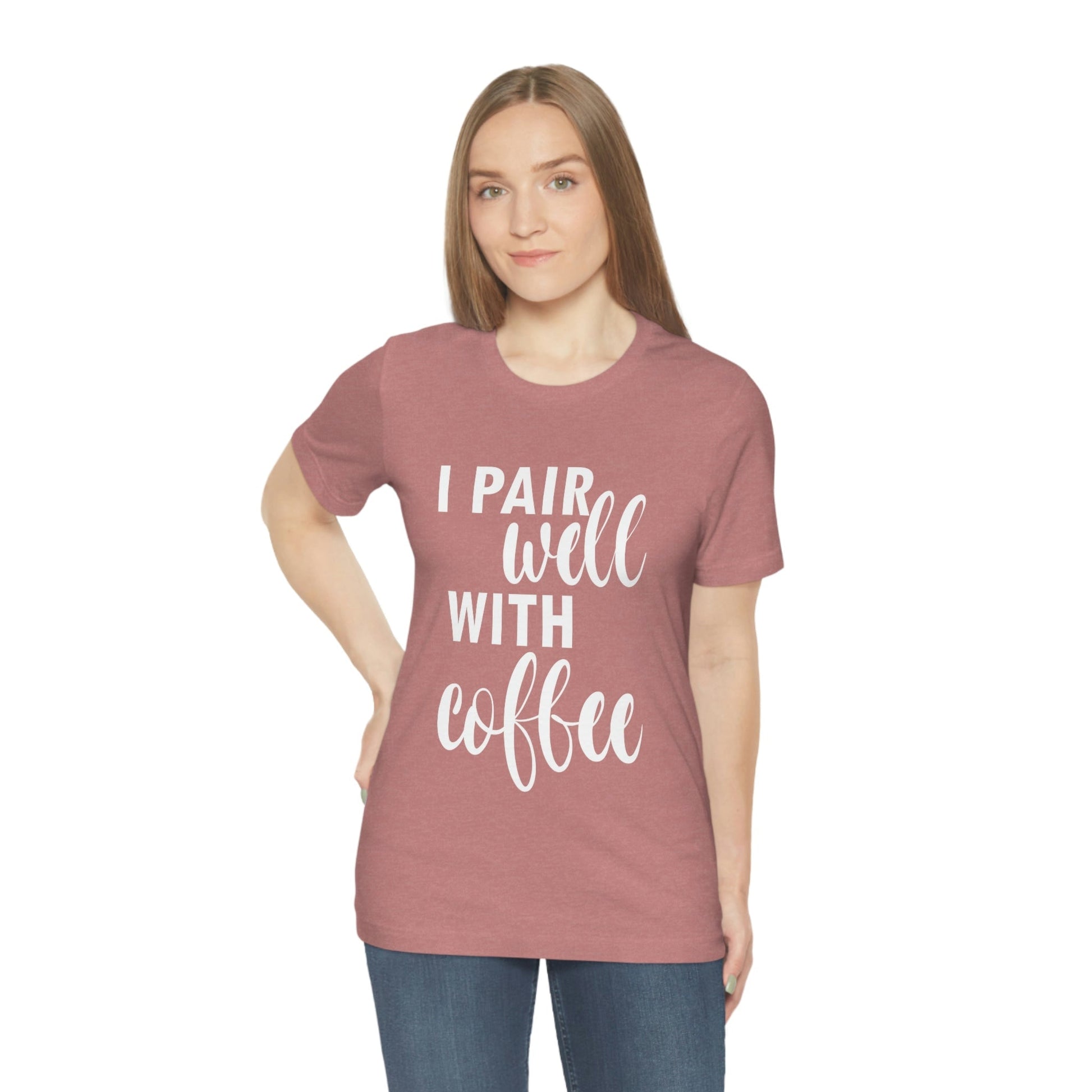 I Pair Well With Coffee Caffeine Lovers Quotes  White Text Unisex Jersey Short Sleeve T-Shirt Ichaku [Perfect Gifts Selection]
