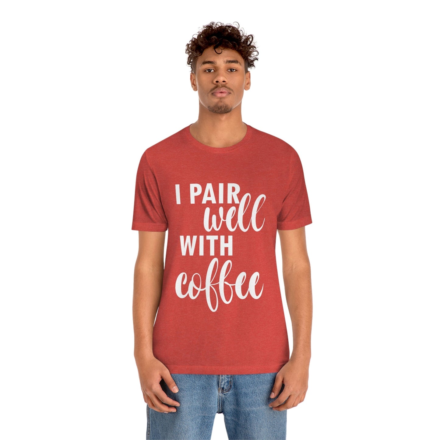 I Pair Well With Coffee Caffeine Lovers Quotes  White Text Unisex Jersey Short Sleeve T-Shirt Ichaku [Perfect Gifts Selection]