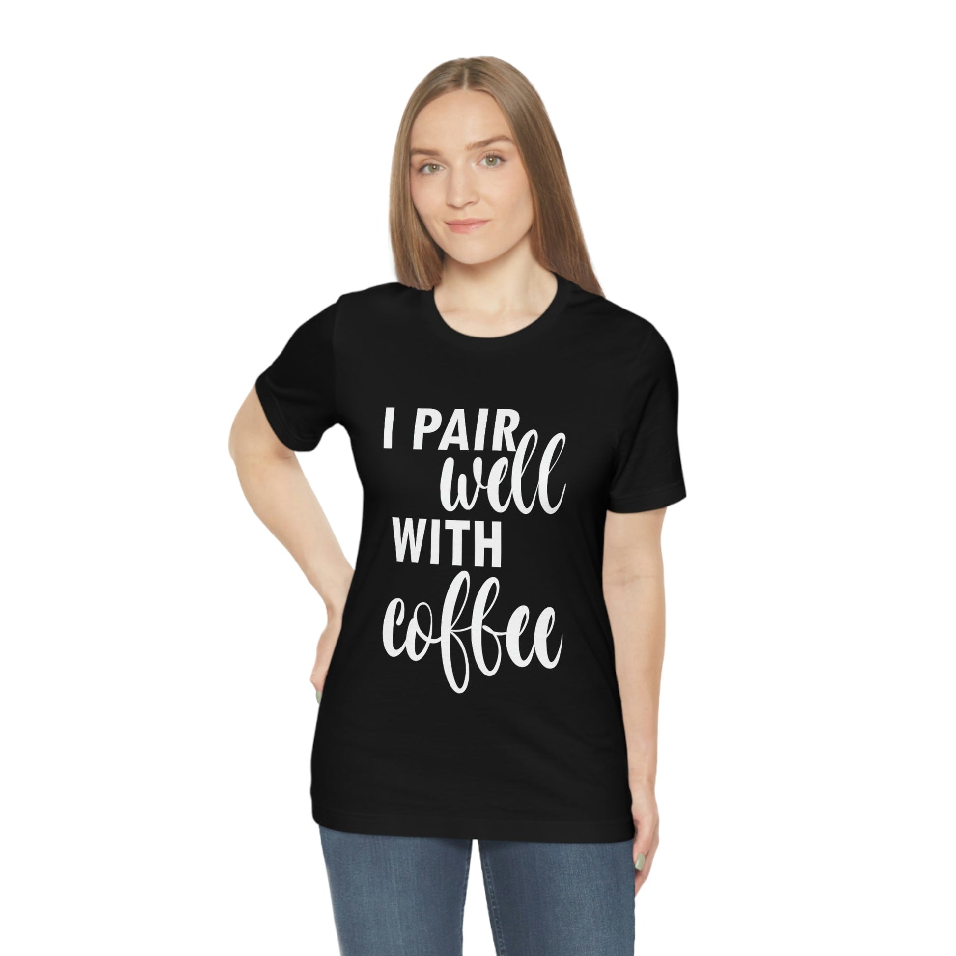 I Pair Well With Coffee Caffeine Lovers Quotes  White Text Unisex Jersey Short Sleeve T-Shirt Ichaku [Perfect Gifts Selection]