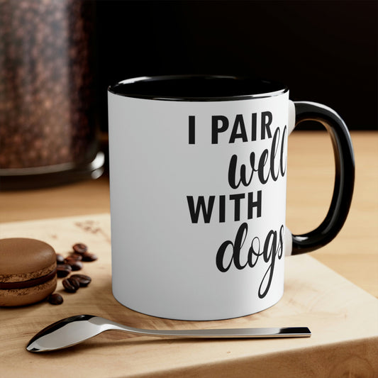 I Pair Well With Dogs Dogs Inspirational Quotes Dog Classic Accent Coffee Mug 11oz Ichaku [Perfect Gifts Selection]