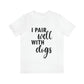 I Pair Well With Dogs Inspirational Quotes Dog Unisex Jersey Short Sleeve T-Shirt Ichaku [Perfect Gifts Selection]