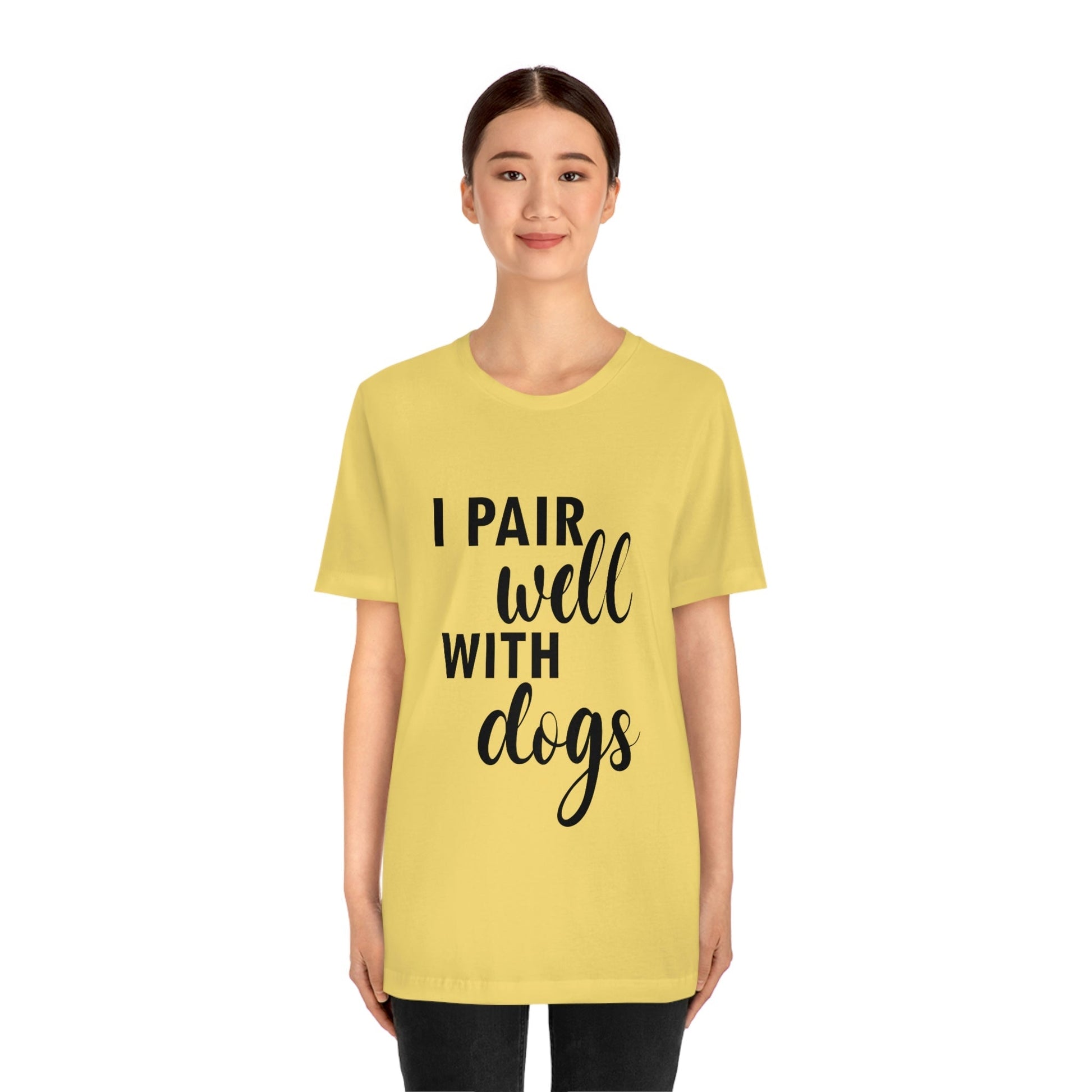 I Pair Well With Dogs Inspirational Quotes Dog Unisex Jersey Short Sleeve T-Shirt Ichaku [Perfect Gifts Selection]