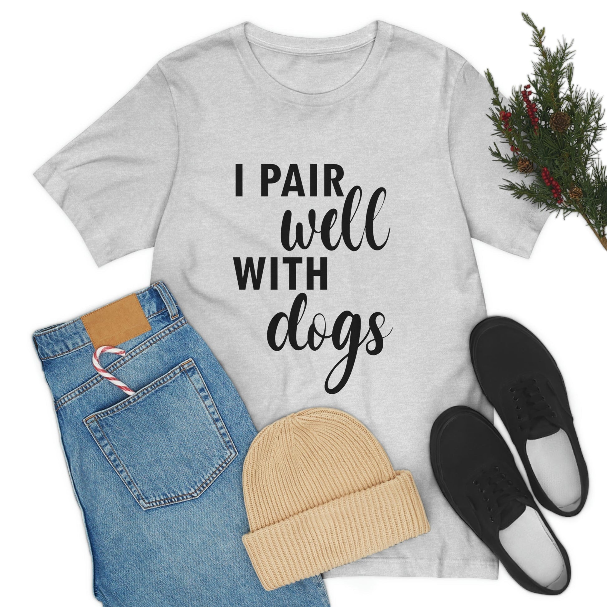 I Pair Well With Dogs Inspirational Quotes Dog Unisex Jersey Short Sleeve T-Shirt Ichaku [Perfect Gifts Selection]