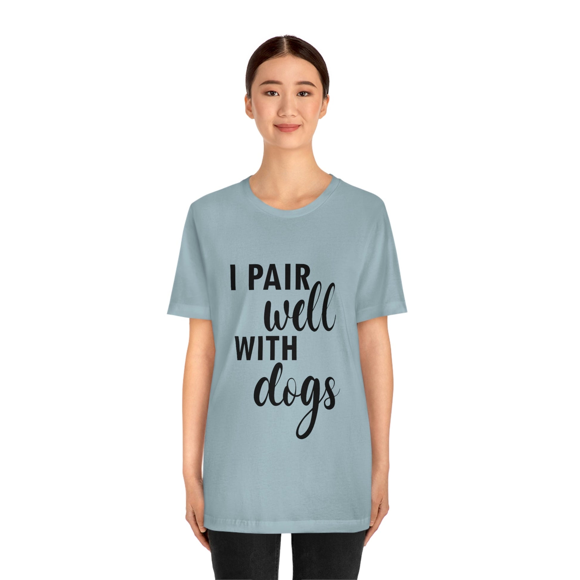 I Pair Well With Dogs Inspirational Quotes Dog Unisex Jersey Short Sleeve T-Shirt Ichaku [Perfect Gifts Selection]